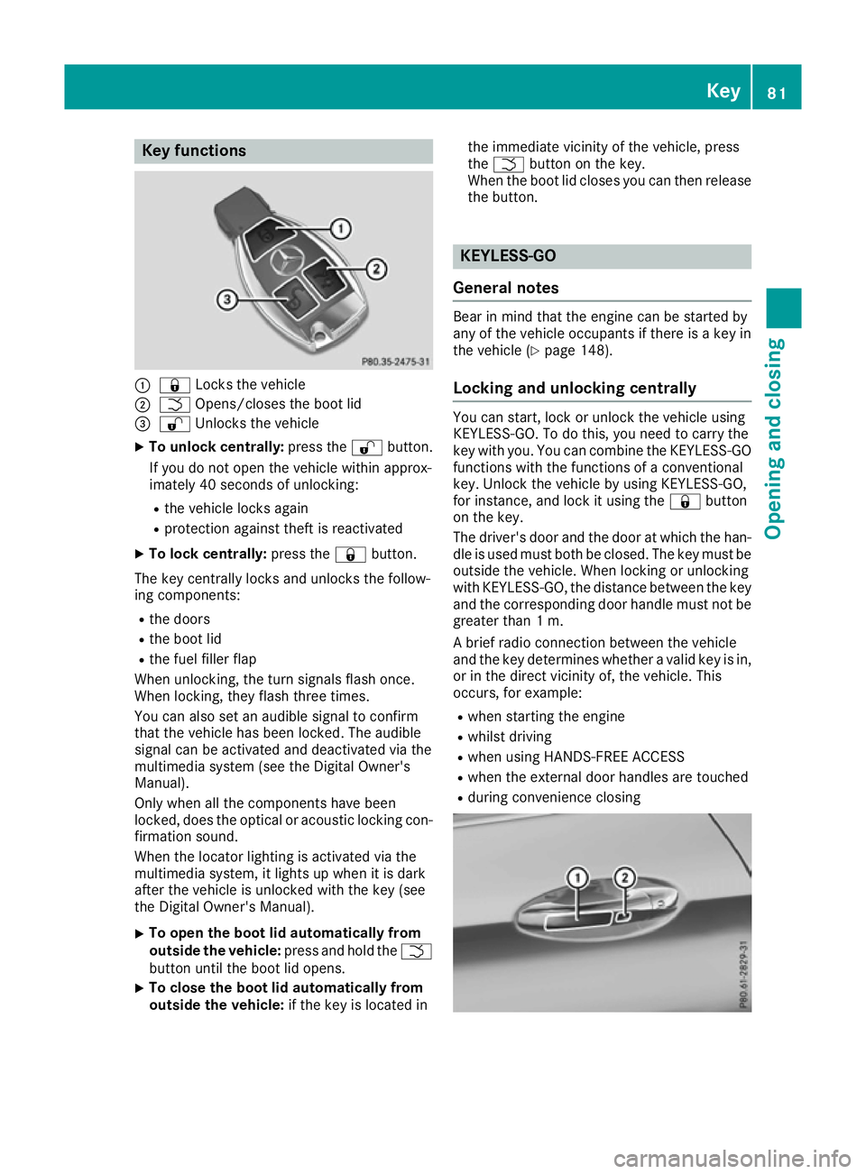 MERCEDES-BENZ C-CLASS COUPE 2015  Owners Manual Key functions
:
& Locks th evehicle
; F Opens/close sthe boot lid
= % Unlocks th evehicle
X To unlock centrally: press the%button.
If you do no topen th evehicl ewithin approx-
imately 40 seconds of u