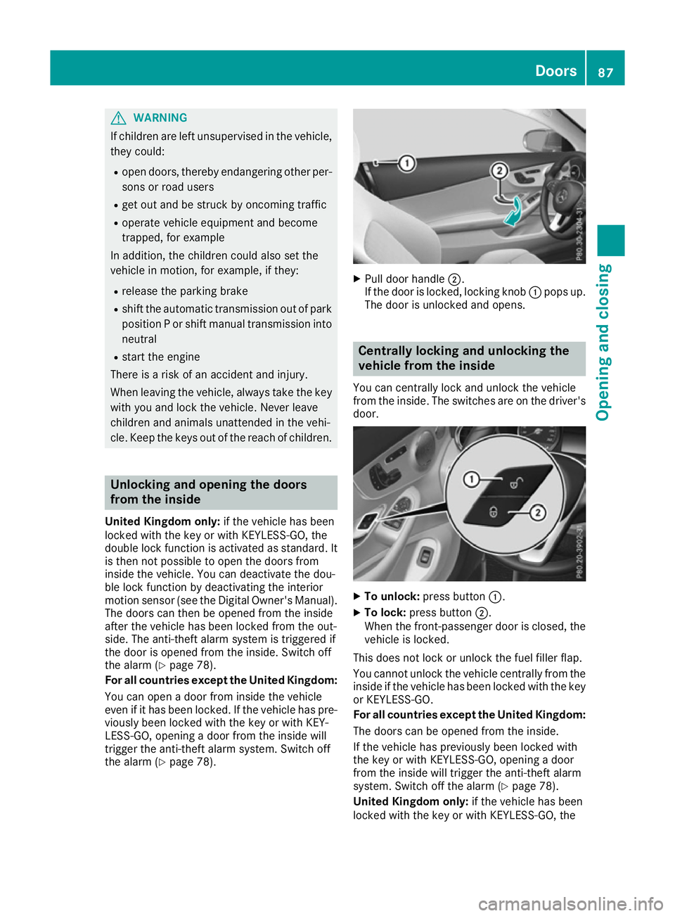 MERCEDES-BENZ C-CLASS COUPE 2015 Manual Online G
WARNING
If children are left unsupervised in the vehicle, they could:
R open doors, thereby endangering other per-
sons or road users
R get out and be struck by oncoming traffic
R operate vehicl eeq MERCEDES-BENZ C-CLASS COUPE 2015 Manual Online G
WARNING
If children are left unsupervised in the vehicle, they could:
R open doors, thereby endangering other per-
sons or road users
R get out and be struck by oncoming traffic
R operate vehicl eeq