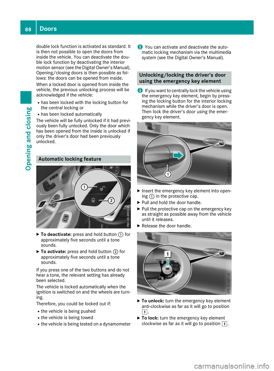 MERCEDES-BENZ C-CLASS COUPE 2015 Owners Manual double lock function is activated as standard. It
is then not possible to open the doors from
inside the vehicle. You can deactivate the dou-
ble lock function by deactivating the interior
motion sens MERCEDES-BENZ C-CLASS COUPE 2015 Owners Manual double lock function is activated as standard. It
is then not possible to open the doors from
inside the vehicle. You can deactivate the dou-
ble lock function by deactivating the interior
motion sens
