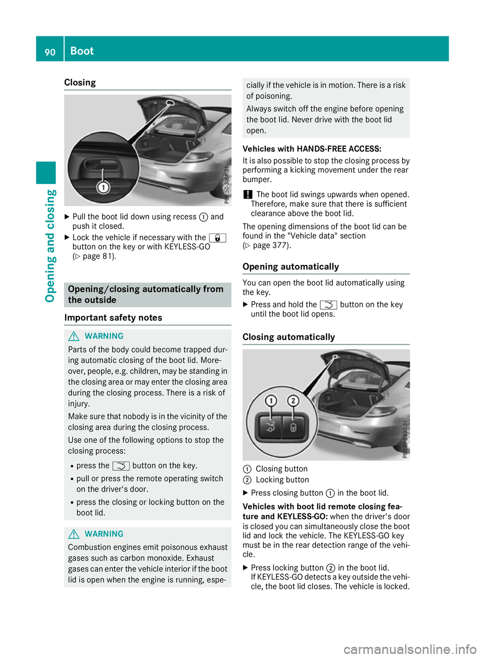 MERCEDES-BENZ C-CLASS COUPE 2015 Owners Manual Closing
X
Pull th eboot lid down usin grecess :and
push it closed.
X Loc kthe vehicle if necessary wit hthe &
butto nont hekeyorw ithK EYLESS-GO
(Y page 81). Opening/closing automatically from
th eo u MERCEDES-BENZ C-CLASS COUPE 2015 Owners Manual Closing
X
Pull th eboot lid down usin grecess :and
push it closed.
X Loc kthe vehicle if necessary wit hthe &
butto nont hekeyorw ithK EYLESS-GO
(Y page 81). Opening/closing automatically from
th eo u