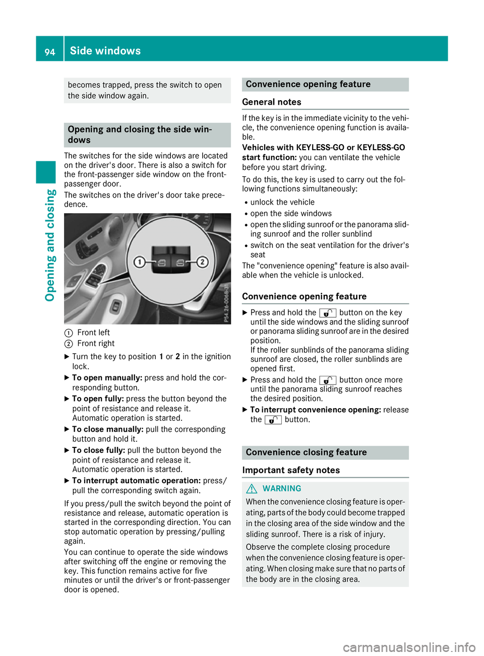 MERCEDES-BENZ C-CLASS COUPE 2015 Owners Manual becomes trapped, press the switch to open
the side window again. Opening and closing the side win-
dows
The switches for the side windows are located
on the driver' sdoor. There is also aswitch fo MERCEDES-BENZ C-CLASS COUPE 2015 Owners Manual becomes trapped, press the switch to open
the side window again. Opening and closing the side win-
dows
The switches for the side windows are located
on the driver' sdoor. There is also aswitch fo