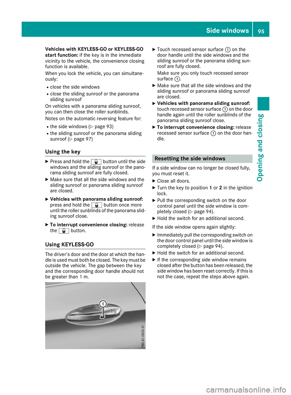 MERCEDES-BENZ C-CLASS COUPE 2015 Owners Manual Vehicles with KEYLESS-GO or KEYLESS-GO
start function: if the key is in the immediate
vicinity to the vehicle, the convenience closing
function is available.
Whe nyou lock the vehicle, yo ucan simulta MERCEDES-BENZ C-CLASS COUPE 2015 Owners Manual Vehicles with KEYLESS-GO or KEYLESS-GO
start function: if the key is in the immediate
vicinity to the vehicle, the convenience closing
function is available.
Whe nyou lock the vehicle, yo ucan simulta