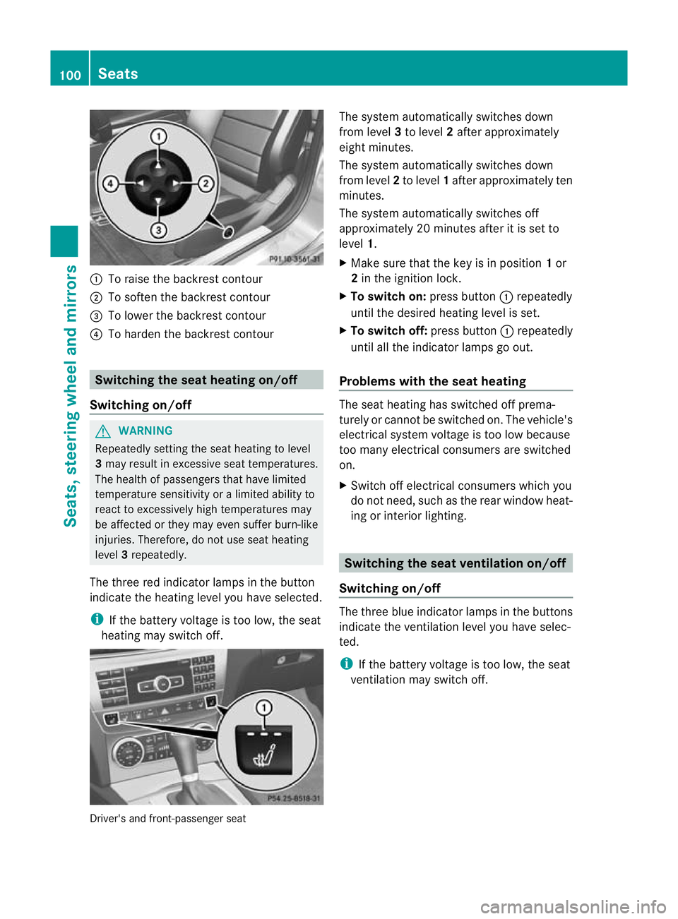 MERCEDES-BENZ C-CLASS COUPE 2011 Owners Manual :
To raise the backrest contour
; To soften the backrest contour
= To lower the backrest contour
? To harden the backrest contour Switching the seat heating on/off
Switching on/off G
WARNING
Repeatedl MERCEDES-BENZ C-CLASS COUPE 2011 Owners Manual :
To raise the backrest contour
; To soften the backrest contour
= To lower the backrest contour
? To harden the backrest contour Switching the seat heating on/off
Switching on/off G
WARNING
Repeatedl