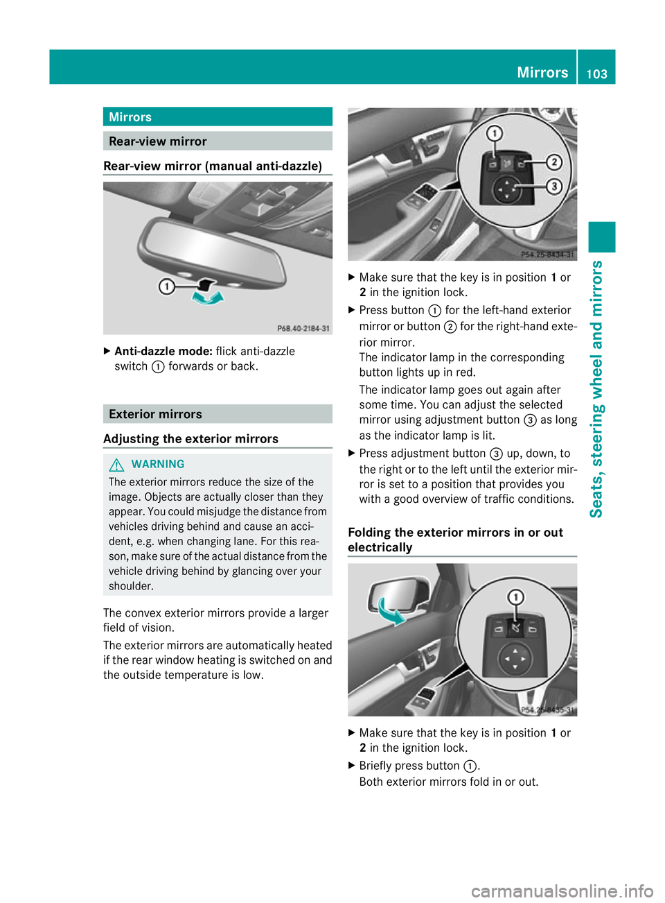 MERCEDES-BENZ C-CLASS COUPE 2011 Owners Manual Mirrors
Rear-view mirror
Rear-view mirror (manual anti-dazzle) X
Anti-dazzle mode: flick anti-dazzle
switch :forwards or back. Exterior mirrors
Adjusting the exterior mirrors G
WARNING
The exterior mi MERCEDES-BENZ C-CLASS COUPE 2011 Owners Manual Mirrors
Rear-view mirror
Rear-view mirror (manual anti-dazzle) X
Anti-dazzle mode: flick anti-dazzle
switch :forwards or back. Exterior mirrors
Adjusting the exterior mirrors G
WARNING
The exterior mi