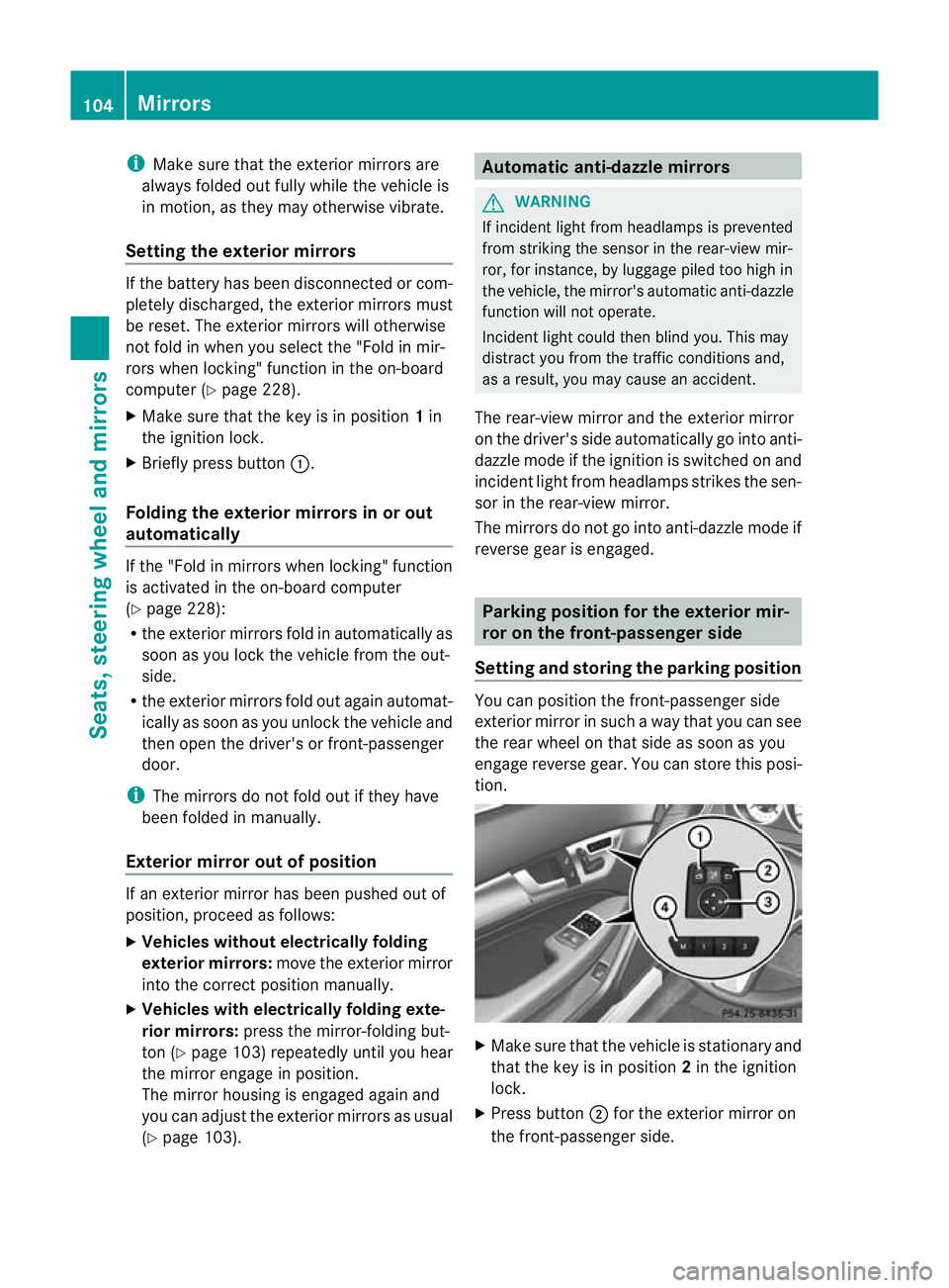 MERCEDES-BENZ C-CLASS COUPE 2011 Owners Manual i
Make sure that the exterior mirrors are
always folded out fully while the vehicle is
in motion, as they may otherwise vibrate.
Setting the exterior mirrors If the battery has been disconnected or co MERCEDES-BENZ C-CLASS COUPE 2011 Owners Manual i
Make sure that the exterior mirrors are
always folded out fully while the vehicle is
in motion, as they may otherwise vibrate.
Setting the exterior mirrors If the battery has been disconnected or co