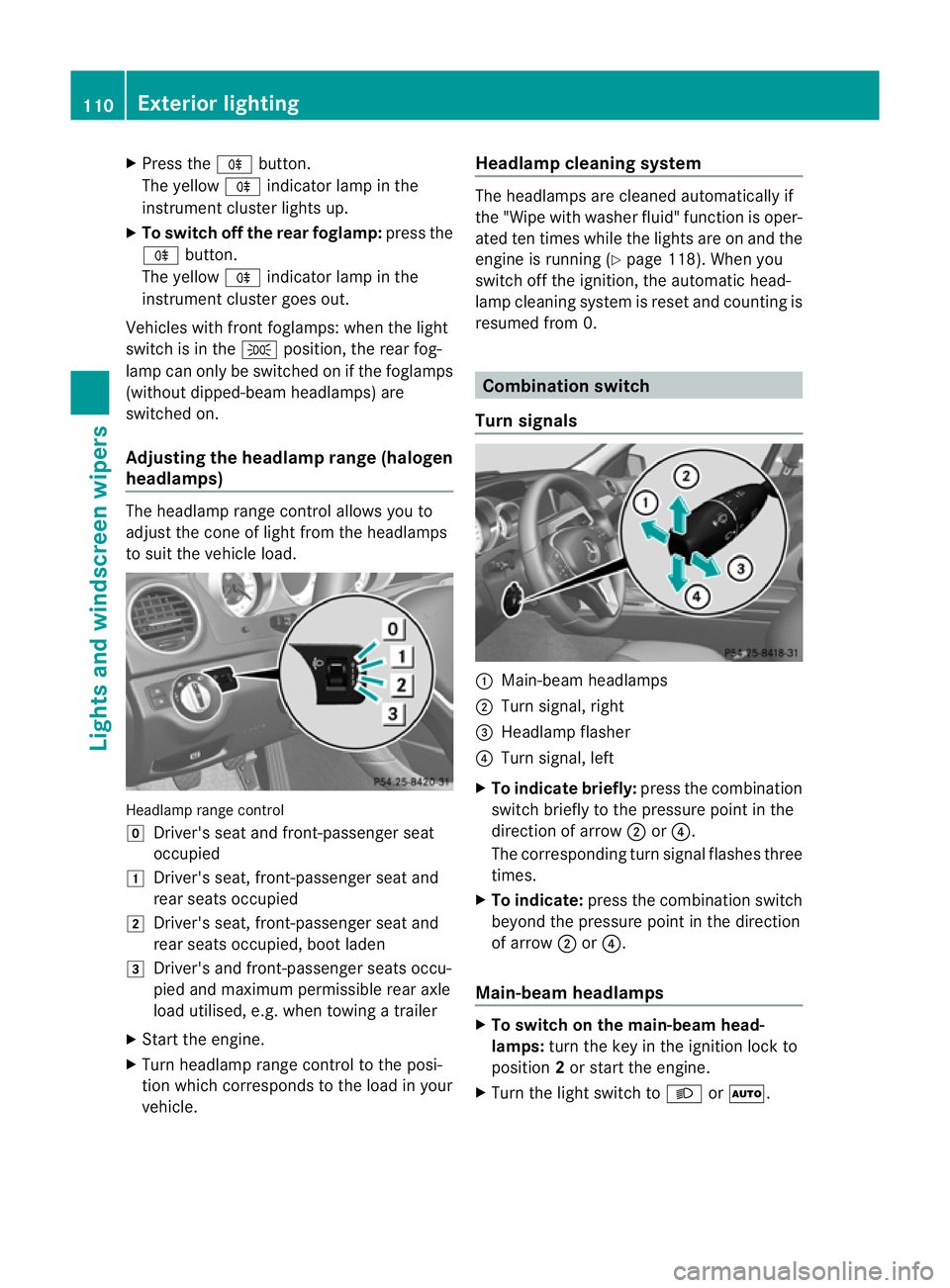 MERCEDES-BENZ C-CLASS COUPE 2011 Owners Manual X
Press the Rbutton.
The yellow Rindicator lamp in the
instrument cluster lights up.
X To switch off the rear foglamp: press the
R button.
The yellow Rindicator lamp in the
instrument cluster goes out MERCEDES-BENZ C-CLASS COUPE 2011 Owners Manual X
Press the Rbutton.
The yellow Rindicator lamp in the
instrument cluster lights up.
X To switch off the rear foglamp: press the
R button.
The yellow Rindicator lamp in the
instrument cluster goes out