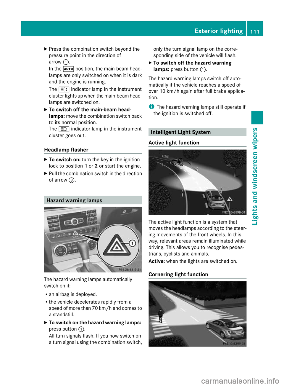 MERCEDES-BENZ C-CLASS COUPE 2011 Owners Manual X
Press the combination switch beyond the
pressure point in the direction of
arrow :.
In the Ãposition, the main-beam head-
lamps are only switched on when it is dark
and the engine is running.
The K MERCEDES-BENZ C-CLASS COUPE 2011 Owners Manual X
Press the combination switch beyond the
pressure point in the direction of
arrow :.
In the Ãposition, the main-beam head-
lamps are only switched on when it is dark
and the engine is running.
The K