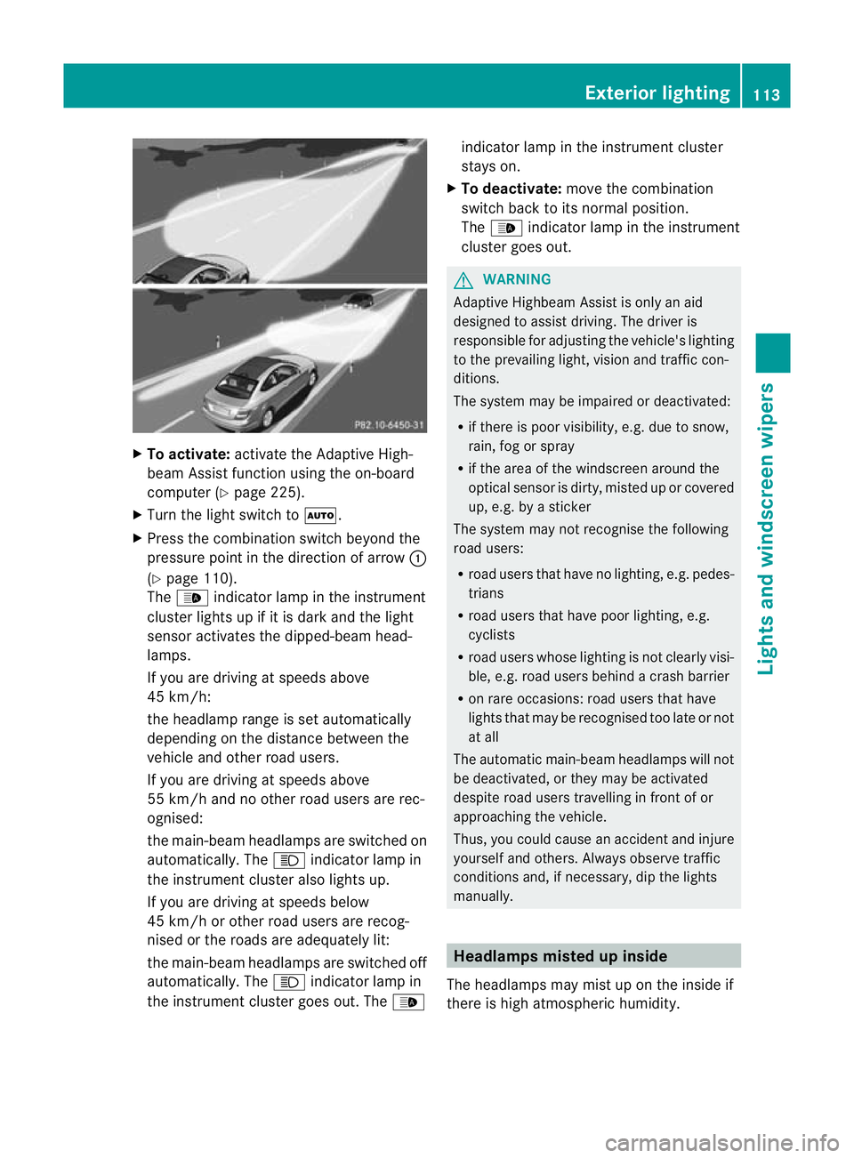 MERCEDES-BENZ C-CLASS COUPE 2011 Owners Manual X
To activate: activate the Adaptive High-
beam Assist functio nusing the on-board
computer (Y page 225).
X Turn the light switch to Ã.
X Press the combination switch beyond the
pressure point in the MERCEDES-BENZ C-CLASS COUPE 2011 Owners Manual X
To activate: activate the Adaptive High-
beam Assist functio nusing the on-board
computer (Y page 225).
X Turn the light switch to Ã.
X Press the combination switch beyond the
pressure point in the