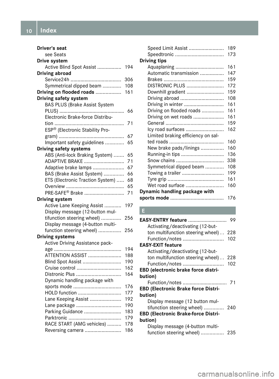 MERCEDES-BENZ C-CLASS COUPE 2011 User Guide Driver's seat
see Seats
Drive system
Active Blind Spot Assis t................. 194
Driving abroad
Service24h .................................... 306
Symmetrical dipped bea m............. 108
Dri MERCEDES-BENZ C-CLASS COUPE 2011 User Guide Driver's seat
see Seats
Drive system
Active Blind Spot Assis t................. 194
Driving abroad
Service24h .................................... 306
Symmetrical dipped bea m............. 108
Dri