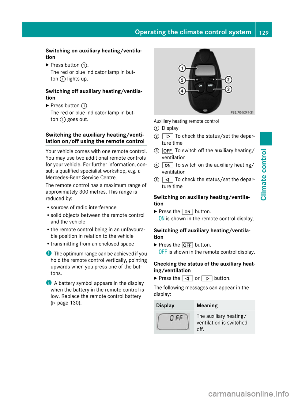 MERCEDES-BENZ C-CLASS COUPE 2011 Owners Manual Switching on auxiliary heating/ventila-
tion
X
Press button :.
The red or blue indicator lamp in but-
ton :lights up.
Switching off auxiliary heating/ventila-
tion
X Press button :.
The red or blue in MERCEDES-BENZ C-CLASS COUPE 2011 Owners Manual Switching on auxiliary heating/ventila-
tion
X
Press button :.
The red or blue indicator lamp in but-
ton :lights up.
Switching off auxiliary heating/ventila-
tion
X Press button :.
The red or blue in