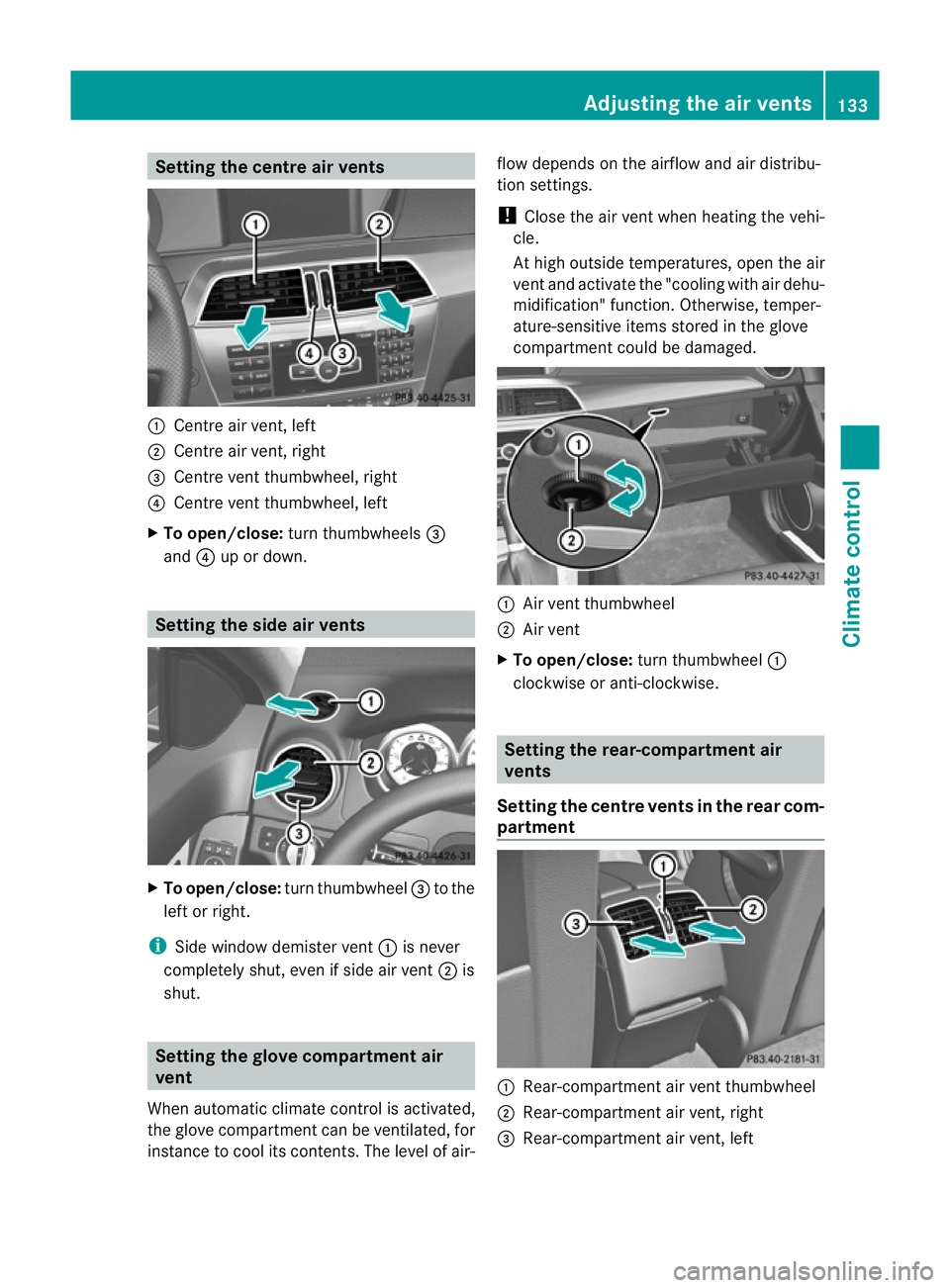 MERCEDES-BENZ C-CLASS COUPE 2011 Owners Manual Setting the centre air vents
:
Centre air vent, left
; Centre air vent, right
= Centre vent thumbwheel, right
? Centre vent thumbwheel, left
X To open/close: turn thumbwheels =
and ?up or down. Settin MERCEDES-BENZ C-CLASS COUPE 2011 Owners Manual Setting the centre air vents
:
Centre air vent, left
; Centre air vent, right
= Centre vent thumbwheel, right
? Centre vent thumbwheel, left
X To open/close: turn thumbwheels =
and ?up or down. Settin