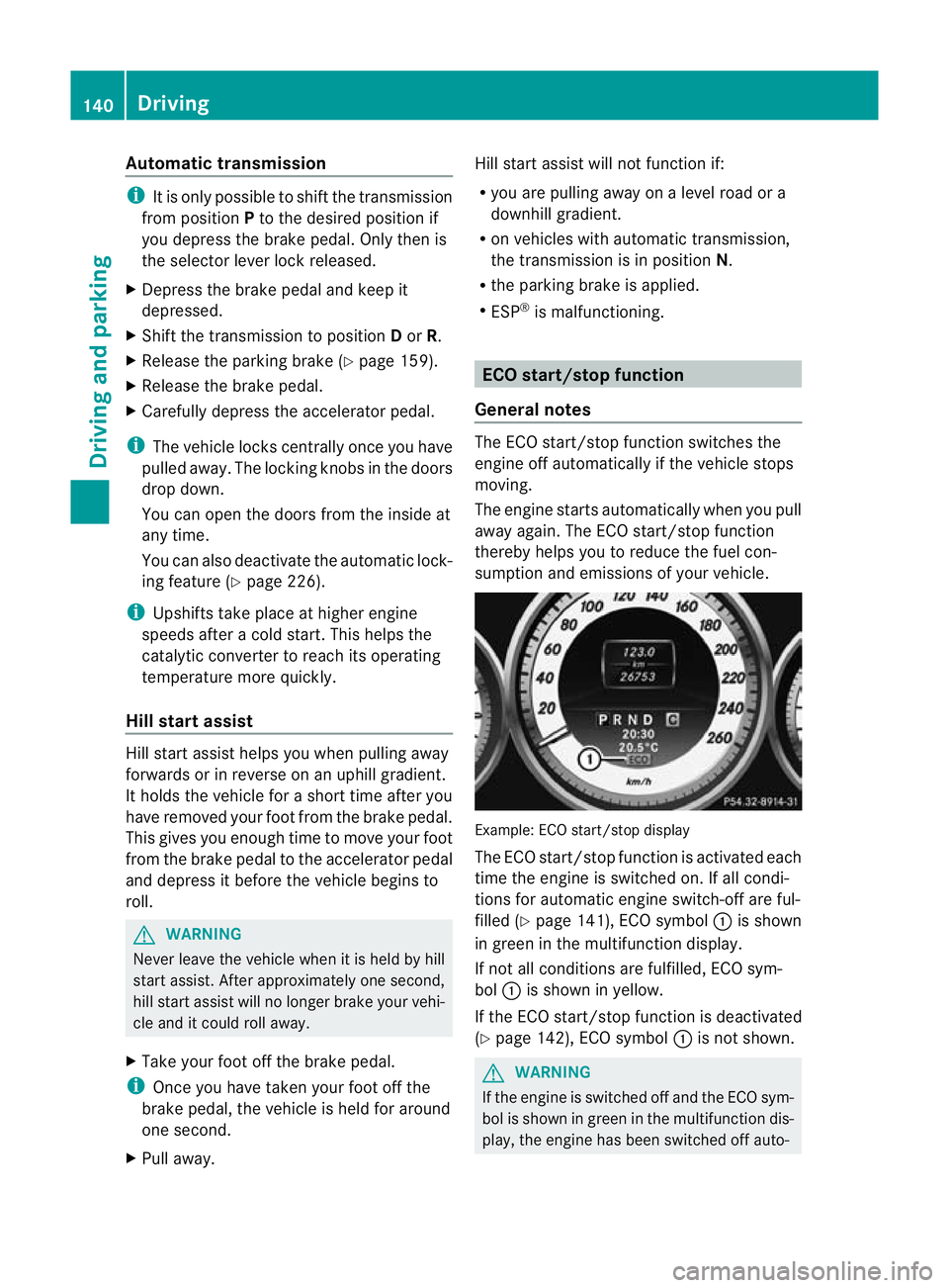 MERCEDES-BENZ C-CLASS COUPE 2011 Owners Manual Automatic transmission
i
It is only possible to shif tthe transmission
from position Pto the desired position if
you depress the brake pedal. Only then is
the selector lever lock released.
X Depress t MERCEDES-BENZ C-CLASS COUPE 2011 Owners Manual Automatic transmission
i
It is only possible to shif tthe transmission
from position Pto the desired position if
you depress the brake pedal. Only then is
the selector lever lock released.
X Depress t