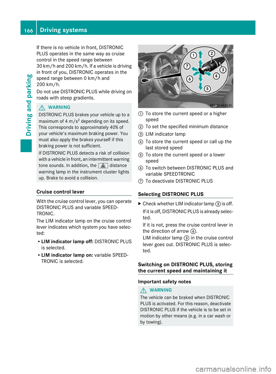 MERCEDES-BENZ C-CLASS COUPE 2011 Owners Manual If there is no vehicle in front, DISTRONIC
PLUS operates in the same way as cruise
control in the speed range between
30 km/h and 200 km/h. If
avehicle is driving
in front of you, DISTRONIC operates i MERCEDES-BENZ C-CLASS COUPE 2011 Owners Manual If there is no vehicle in front, DISTRONIC
PLUS operates in the same way as cruise
control in the speed range between
30 km/h and 200 km/h. If
avehicle is driving
in front of you, DISTRONIC operates i