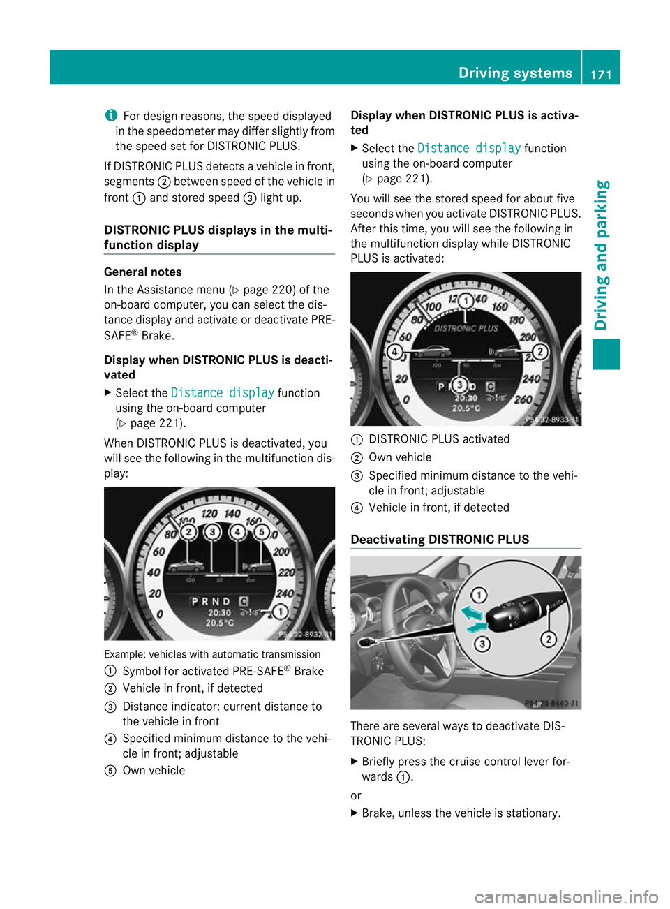 MERCEDES-BENZ C-CLASS COUPE 2011 Owners Manual i
For design reasons, the speed displayed
in the speedometer may differ slightly from
the speed set for DISTRONIC PLUS.
If DISTRONIC PLUS detects avehicle in front,
segments ;between speed of the vehi MERCEDES-BENZ C-CLASS COUPE 2011 Owners Manual i
For design reasons, the speed displayed
in the speedometer may differ slightly from
the speed set for DISTRONIC PLUS.
If DISTRONIC PLUS detects avehicle in front,
segments ;between speed of the vehi