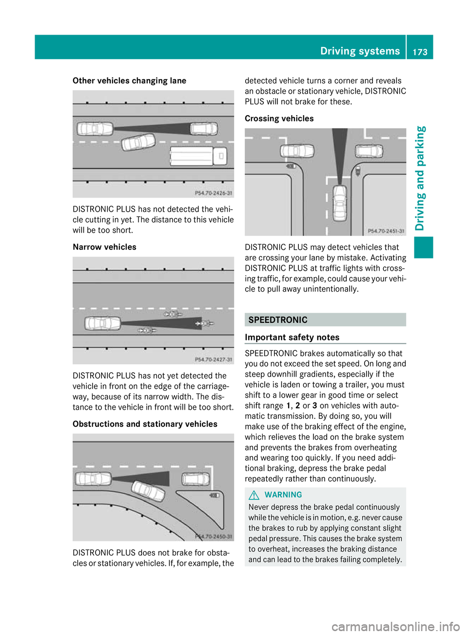MERCEDES-BENZ C-CLASS COUPE 2011 Owners Manual Other vehicles changing lane
DISTRONIC PLUS has not detected the vehi-
cle cutting in yet. The distance to this vehicle
will be too short.
Narrow vehicles DISTRONIC PLUS has not yet detected the
vehic MERCEDES-BENZ C-CLASS COUPE 2011 Owners Manual Other vehicles changing lane
DISTRONIC PLUS has not detected the vehi-
cle cutting in yet. The distance to this vehicle
will be too short.
Narrow vehicles DISTRONIC PLUS has not yet detected the
vehic