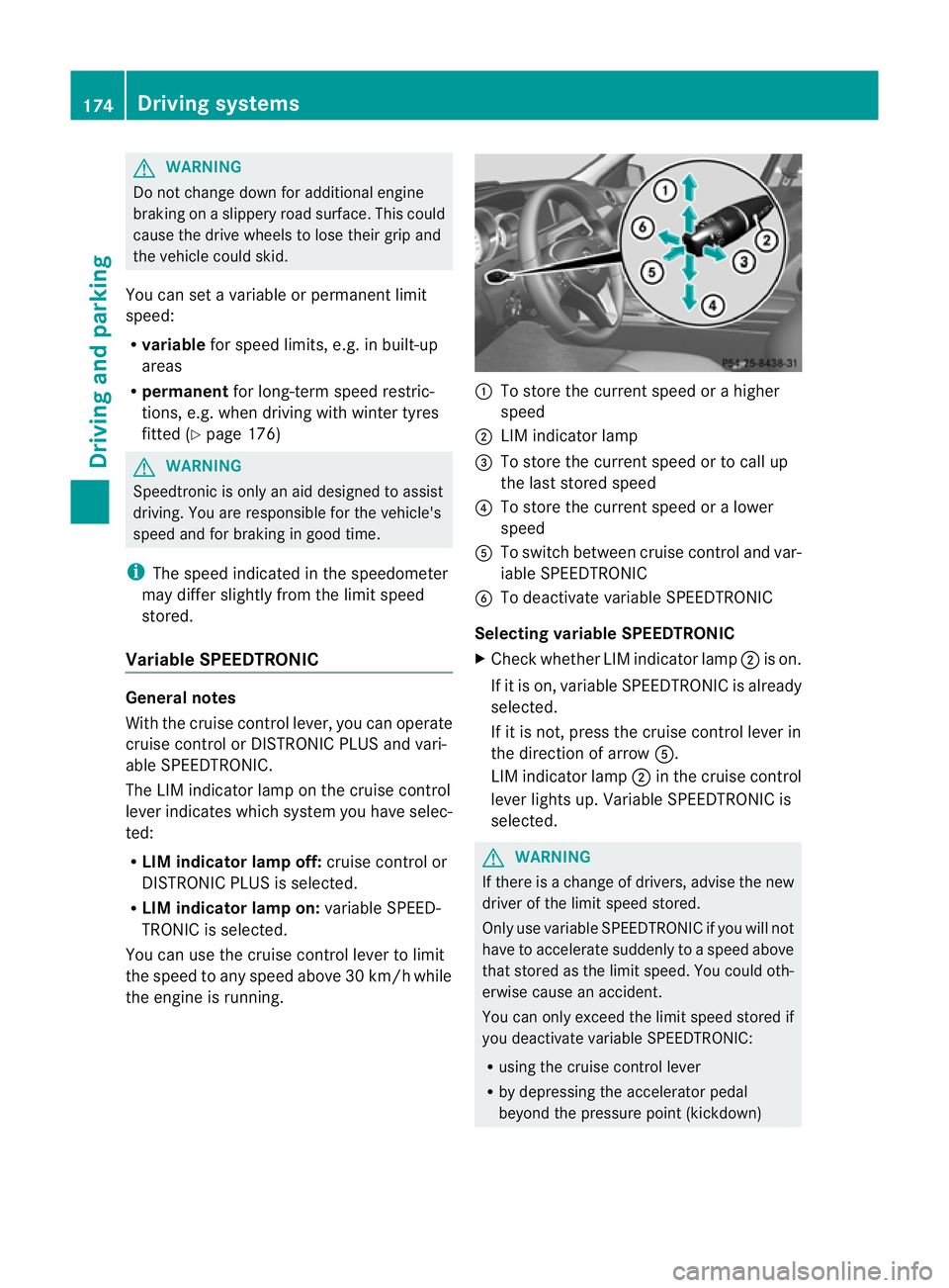 MERCEDES-BENZ C-CLASS COUPE 2011  Owners Manual G
WARNING
Do not change downf or additional engine
braking on a slippery road surface. This could
cause the drive wheels to lose their grip and
the vehicle could skid.
You can set a variable or perman