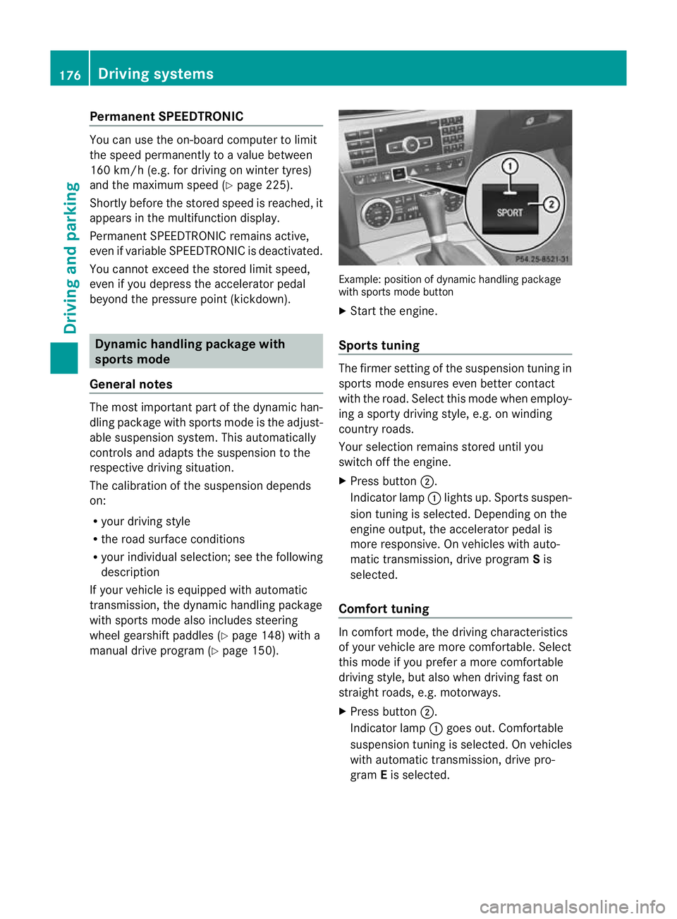 MERCEDES-BENZ C-CLASS COUPE 2011 Owners Manual Permanent SPEEDTRONIC
You can use the on-board computer to limit
the speed permanently to avalue between
160 km/h (e.g. for driving on winter tyres)
and the maximum speed ( Ypage 225).
Shortly before MERCEDES-BENZ C-CLASS COUPE 2011 Owners Manual Permanent SPEEDTRONIC
You can use the on-board computer to limit
the speed permanently to avalue between
160 km/h (e.g. for driving on winter tyres)
and the maximum speed ( Ypage 225).
Shortly before
