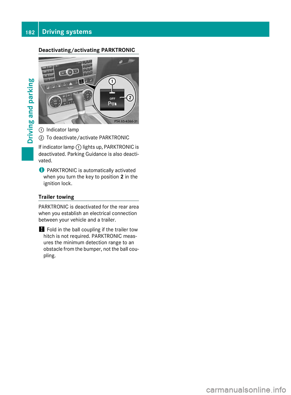 MERCEDES-BENZ C-CLASS COUPE 2011 Owners Manual Deactivating/activating PARKTRONIC
:
Indicator lamp
; To deactivate/activate PARKTRONIC
If indicator lamp :lights up, PARKTRONIC is
deactivated. Parking Guidance is also deacti-
vated.
i PARKTRONIC is MERCEDES-BENZ C-CLASS COUPE 2011 Owners Manual Deactivating/activating PARKTRONIC
:
Indicator lamp
; To deactivate/activate PARKTRONIC
If indicator lamp :lights up, PARKTRONIC is
deactivated. Parking Guidance is also deacti-
vated.
i PARKTRONIC is