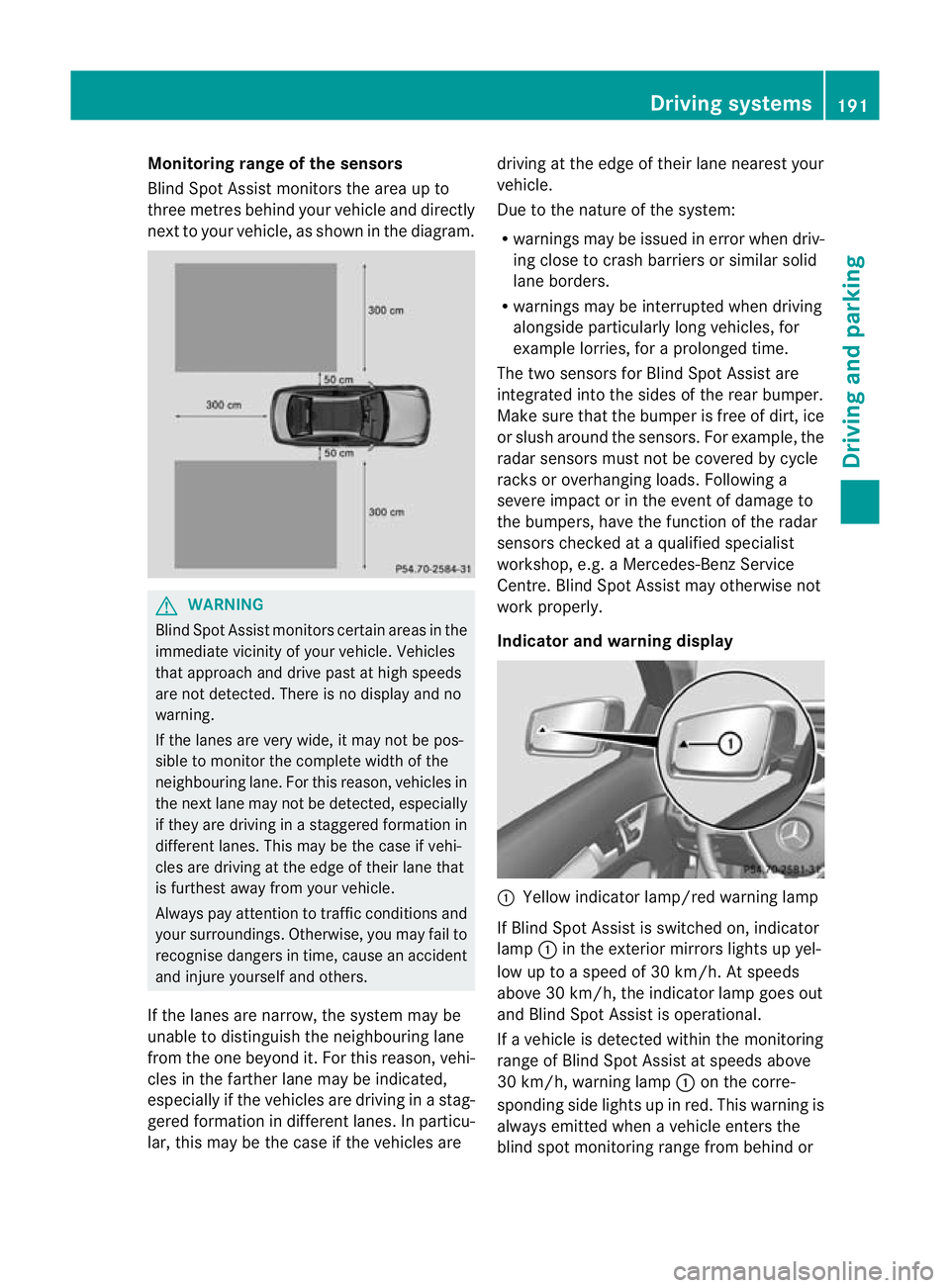 MERCEDES-BENZ C-CLASS COUPE 2011 Owners Manual Monitoring range of the sensors
Blind Spot Assist monitors the area up to
three metres behind yourv ehicle and directly
nextt o your vehicle, as shown in the diagram. G
WARNING
Blind Spot Assist monit MERCEDES-BENZ C-CLASS COUPE 2011 Owners Manual Monitoring range of the sensors
Blind Spot Assist monitors the area up to
three metres behind yourv ehicle and directly
nextt o your vehicle, as shown in the diagram. G
WARNING
Blind Spot Assist monit