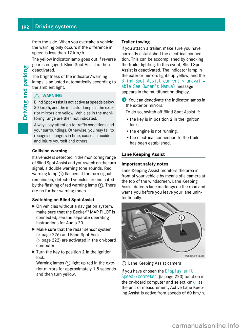 MERCEDES-BENZ C-CLASS COUPE 2011 Owners Manual from the side
.When you overtake a vehicle,
the warning only occurs if the difference in
speed is less than 12 km/h.
The yellow indicator lamp goes out if reverse
gear is engaged. Blind Spot Assist is MERCEDES-BENZ C-CLASS COUPE 2011 Owners Manual from the side
.When you overtake a vehicle,
the warning only occurs if the difference in
speed is less than 12 km/h.
The yellow indicator lamp goes out if reverse
gear is engaged. Blind Spot Assist is