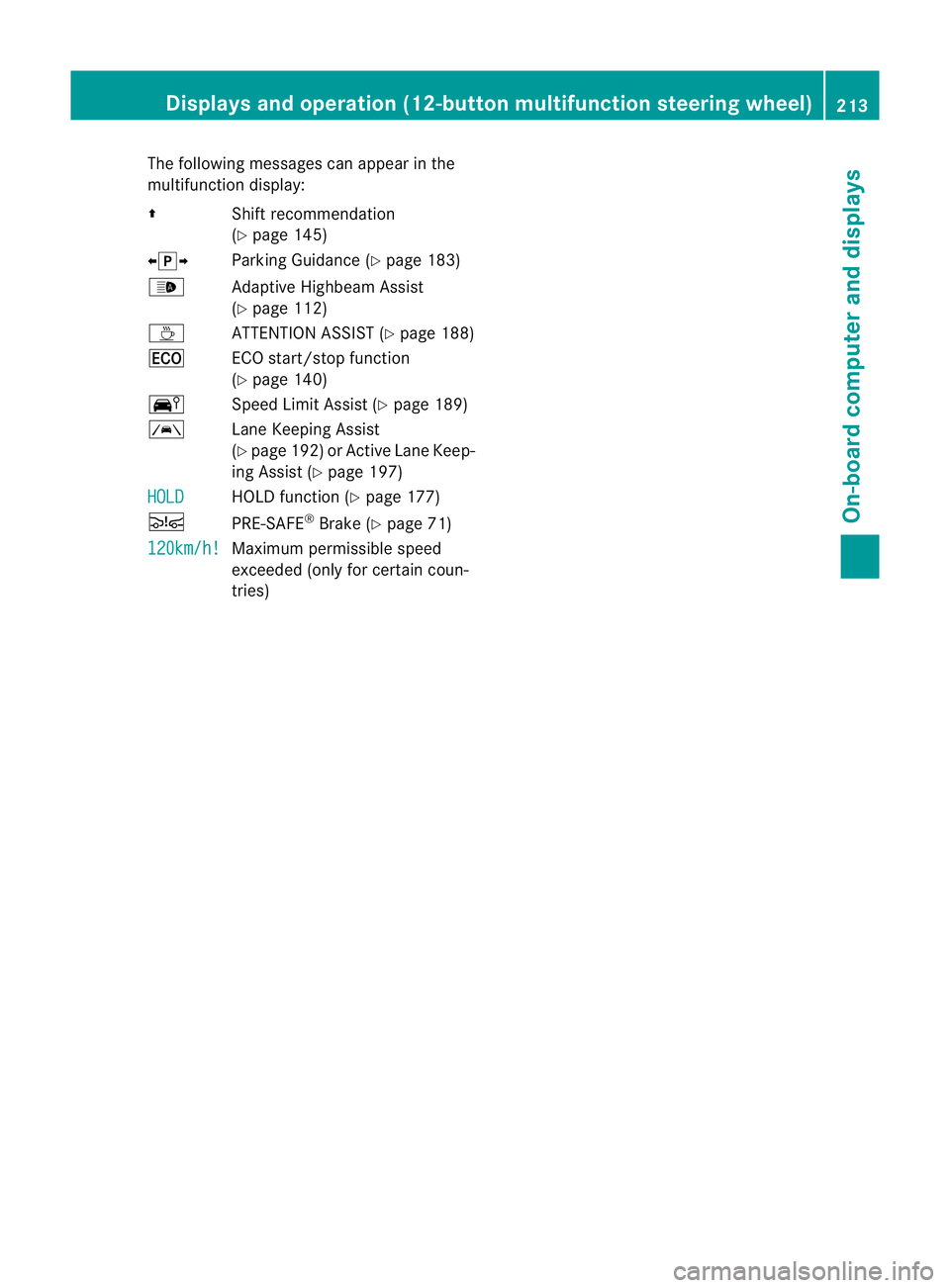 MERCEDES-BENZ C-CLASS COUPE 2011 Owners Manual The following messages can appear in the
multifunction display:
Z Shift recommendation
(Ypage 145)
XjY Parking Guidance (Y page 183)
_ Adaptive Highbeam Assist
(Ypage 112)
À ATTENTION ASSIST (Y page MERCEDES-BENZ C-CLASS COUPE 2011 Owners Manual The following messages can appear in the
multifunction display:
Z Shift recommendation
(Ypage 145)
XjY Parking Guidance (Y page 183)
_ Adaptive Highbeam Assist
(Ypage 112)
À ATTENTION ASSIST (Y page