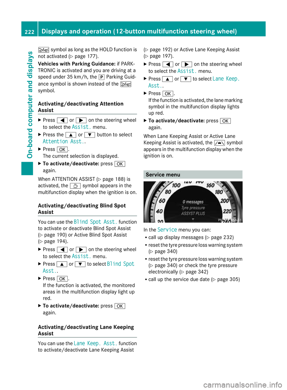 MERCEDES-BENZ C-CLASS COUPE 2011 Owners Manual Ä
symbol as long as the HOLD function is
not activated (Y page 177).
Vehicles with Parking Guidance: if PARK-
TRONIC is activated and you are driving at a
speed under 35 km/h, the jParking Guid-
ance MERCEDES-BENZ C-CLASS COUPE 2011 Owners Manual Ä
symbol as long as the HOLD function is
not activated (Y page 177).
Vehicles with Parking Guidance: if PARK-
TRONIC is activated and you are driving at a
speed under 35 km/h, the jParking Guid-
ance