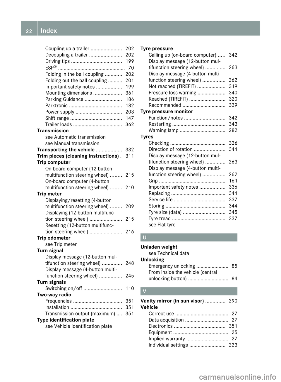 MERCEDES-BENZ C-CLASS COUPE 2011  Owners Manual Couplin
gupatrailer...................... 202
Decoupling atrailer ....................... 202
Driving tips .................................... 199
ESP ®
.............................................