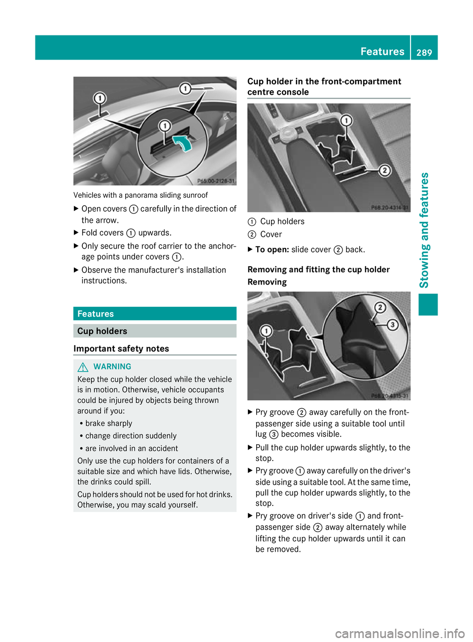 MERCEDES-BENZ C-CLASS COUPE 2011 Owners Manual Vehicles with a panorama sliding sunroof
X
Open covers :carefully in the direction of
the arrow.
X Fold covers :upwards.
X Only secure the roof carrier to the anchor-
age points under covers :.
X Obse MERCEDES-BENZ C-CLASS COUPE 2011 Owners Manual Vehicles with a panorama sliding sunroof
X
Open covers :carefully in the direction of
the arrow.
X Fold covers :upwards.
X Only secure the roof carrier to the anchor-
age points under covers :.
X Obse