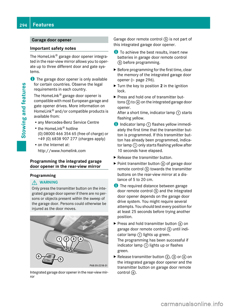 MERCEDES-BENZ C-CLASS COUPE 2011 Owners Manual Garage door opener
Important safety notes The HomeLink
®
garage door opener integra-
ted in the rear-view mirror allows you to oper-
ate up to three different door and gate sys-
tems.
i The garage do MERCEDES-BENZ C-CLASS COUPE 2011 Owners Manual Garage door opener
Important safety notes The HomeLink
®
garage door opener integra-
ted in the rear-view mirror allows you to oper-
ate up to three different door and gate sys-
tems.
i The garage do