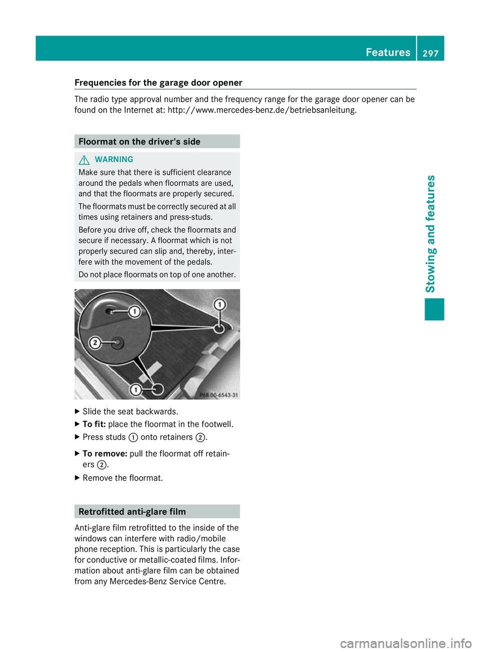 MERCEDES-BENZ C-CLASS COUPE 2011 Owners Manual Frequencies for the garage door opener
The radio type approval number and the frequency range for the garage door opener can be
found on the Internet at: http://www.mercedes-benz.de/betriebsanleitung. MERCEDES-BENZ C-CLASS COUPE 2011 Owners Manual Frequencies for the garage door opener
The radio type approval number and the frequency range for the garage door opener can be
found on the Internet at: http://www.mercedes-benz.de/betriebsanleitung.