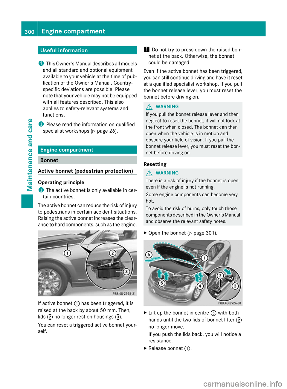 MERCEDES-BENZ C-CLASS COUPE 2011 Owners Manual Useful information
i This Owner's Manual describes all models
and all standard and optional equipment
available to your vehicle at the time of pub-
lication of the Owner's Manual. Country-
spe MERCEDES-BENZ C-CLASS COUPE 2011 Owners Manual Useful information
i This Owner's Manual describes all models
and all standard and optional equipment
available to your vehicle at the time of pub-
lication of the Owner's Manual. Country-
spe