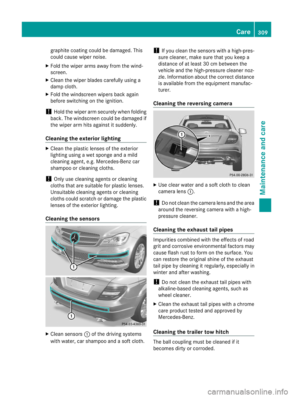 MERCEDES-BENZ C-CLASS COUPE 2011 Owners Manual graphite coating could be damaged. This
could cause wiper noise.
X Fold the wiper arms away from the wind-
screen.
X Clean the wiper blades carefully using a
damp cloth.
X Fold the windscreen wipers b MERCEDES-BENZ C-CLASS COUPE 2011 Owners Manual graphite coating could be damaged. This
could cause wiper noise.
X Fold the wiper arms away from the wind-
screen.
X Clean the wiper blades carefully using a
damp cloth.
X Fold the windscreen wipers b