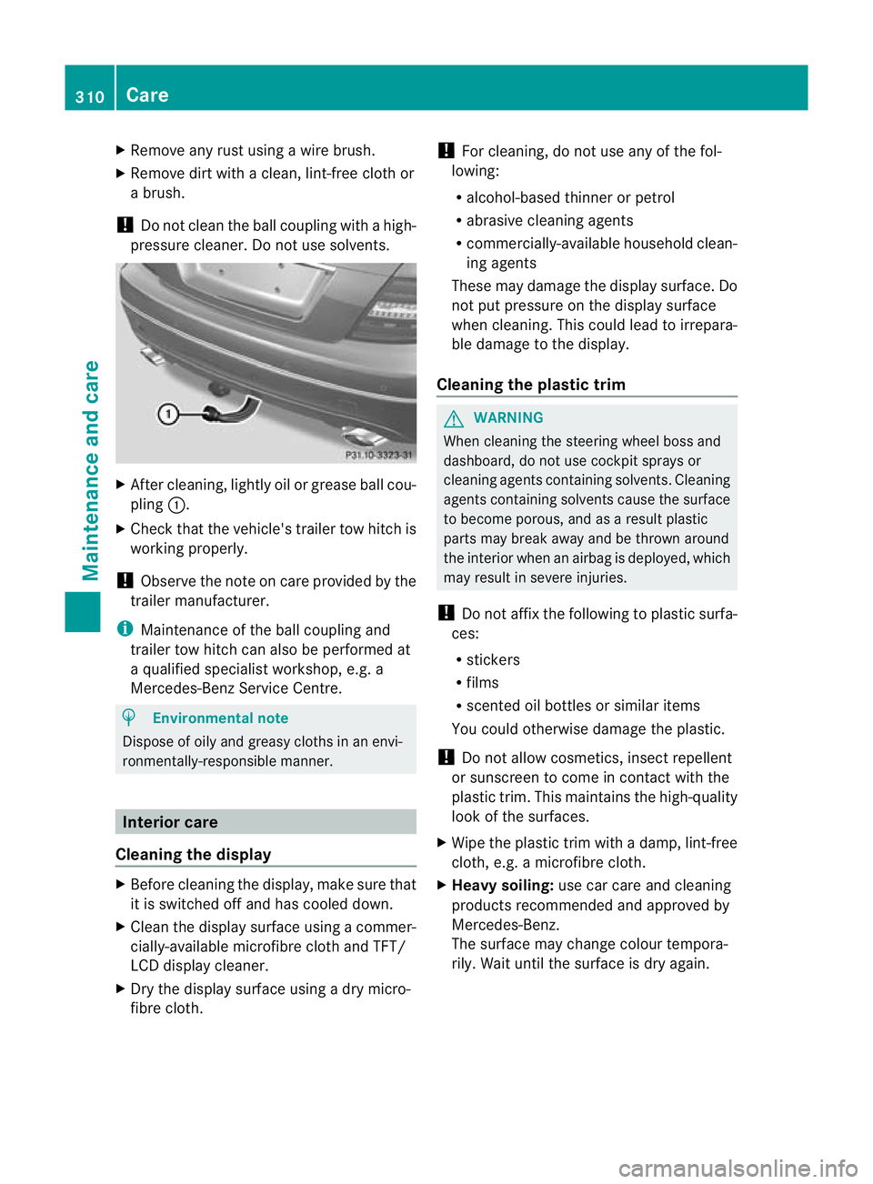 MERCEDES-BENZ C-CLASS COUPE 2011 Owners Manual X
Remove any rus tusing a wire brush.
X Remove dirt with a clean, lint-free cloth or
a brush.
! Do not clean the ball coupling with a high-
pressure cleaner. Do not use solvents. X
After cleaning, lig MERCEDES-BENZ C-CLASS COUPE 2011 Owners Manual X
Remove any rus tusing a wire brush.
X Remove dirt with a clean, lint-free cloth or
a brush.
! Do not clean the ball coupling with a high-
pressure cleaner. Do not use solvents. X
After cleaning, lig