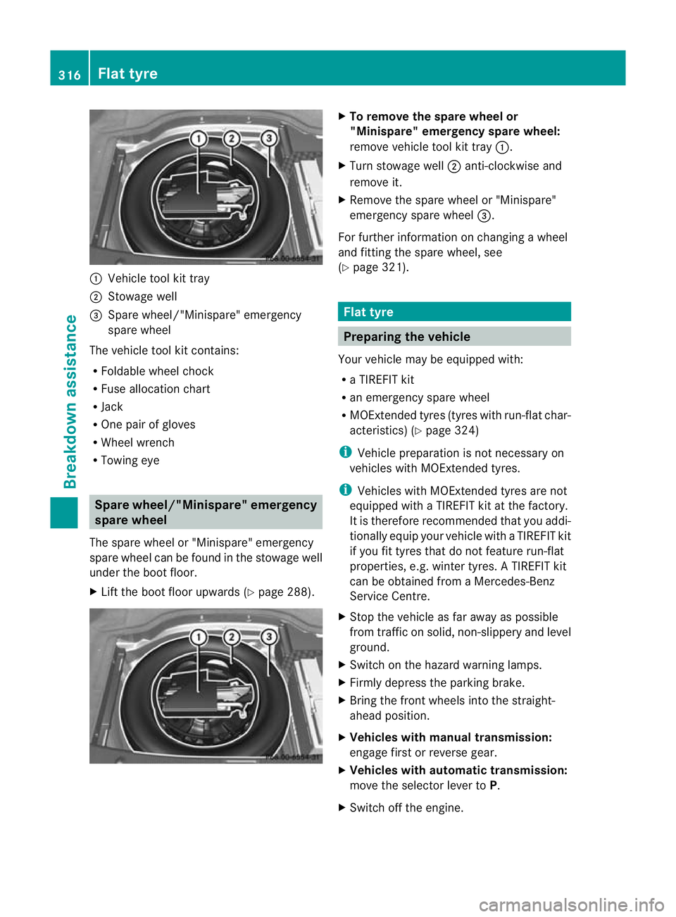 MERCEDES-BENZ C-CLASS COUPE 2011 Owners Manual :
Vehicle tool kit tray
; Stowage well
= Spare wheel/"Minispare" emergency
spare wheel
The vehicle tool kit contains:
R Foldable wheel chock
R Fuse allocation chart
R Jack
R One pair of gloves MERCEDES-BENZ C-CLASS COUPE 2011 Owners Manual :
Vehicle tool kit tray
; Stowage well
= Spare wheel/"Minispare" emergency
spare wheel
The vehicle tool kit contains:
R Foldable wheel chock
R Fuse allocation chart
R Jack
R One pair of gloves
