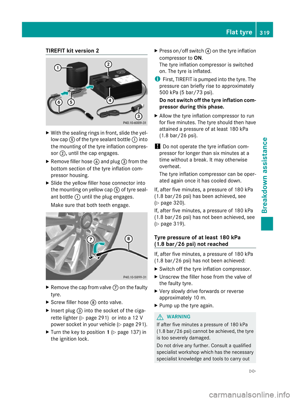 MERCEDES-BENZ C-CLASS COUPE 2011 Owners Manual TIREFI
Tkit version 2 X
With the sealing rings in front, slide the yel-
low cap Aof the tyre sealant bottle :into
the mounting of the tyre inflation compres-
sor ;, until the cap engages.
X Remove fil MERCEDES-BENZ C-CLASS COUPE 2011 Owners Manual TIREFI
Tkit version 2 X
With the sealing rings in front, slide the yel-
low cap Aof the tyre sealant bottle :into
the mounting of the tyre inflation compres-
sor ;, until the cap engages.
X Remove fil