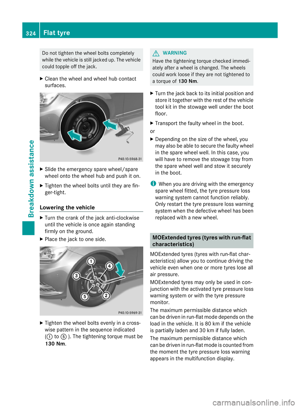 MERCEDES-BENZ C-CLASS COUPE 2011 Owners Manual Do not tighte
nthe wheel bolts completely
while the vehicle is still jacked up. The vehicle
could topple off the jack.
X Cleant he wheel and wheel hub contact
surfaces. X
Slide the emergency spare whe MERCEDES-BENZ C-CLASS COUPE 2011 Owners Manual Do not tighte
nthe wheel bolts completely
while the vehicle is still jacked up. The vehicle
could topple off the jack.
X Cleant he wheel and wheel hub contact
surfaces. X
Slide the emergency spare whe