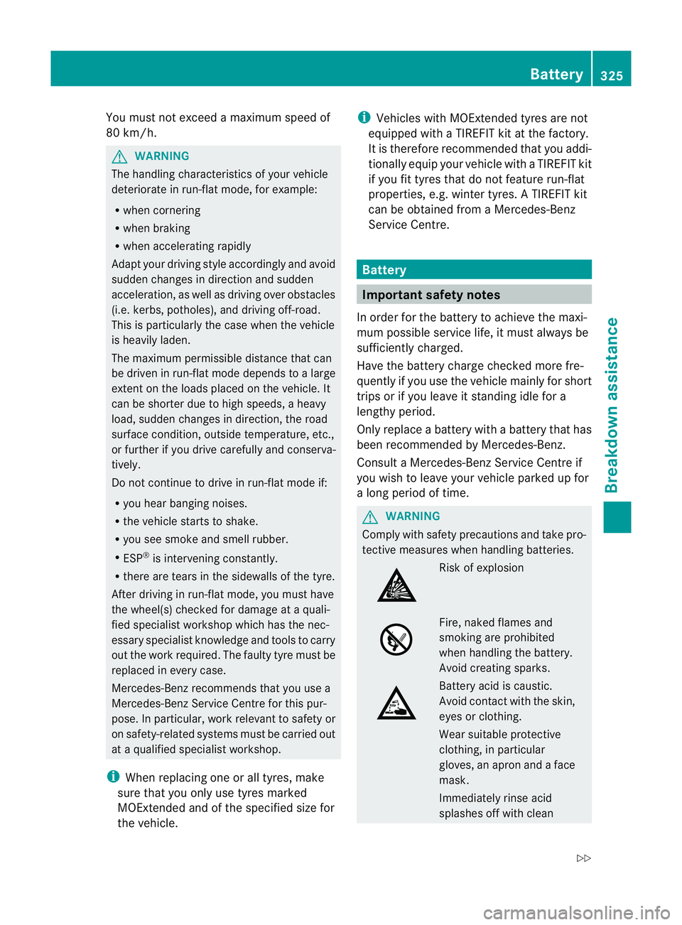 MERCEDES-BENZ C-CLASS COUPE 2011 Owners Manual You must not exceed a maximum speed of
80 km/h. G
WARNING
The handling characteristics of your vehicle
deteriorate in run-flat mode, for example:
R when cornering
R when braking
R when accelerating ra MERCEDES-BENZ C-CLASS COUPE 2011 Owners Manual You must not exceed a maximum speed of
80 km/h. G
WARNING
The handling characteristics of your vehicle
deteriorate in run-flat mode, for example:
R when cornering
R when braking
R when accelerating ra