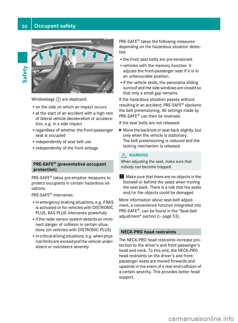 MERCEDES-BENZ C-CLASS COUPE 2011 Owners Manual Windowbags
:are deployed:
R on the side on which an impact occurs
R at the start of an accident with a high rate
of lateral vehicle deceleration or accelera-
tion, e.g. in a side impact
R regardless o MERCEDES-BENZ C-CLASS COUPE 2011 Owners Manual Windowbags
:are deployed:
R on the side on which an impact occurs
R at the start of an accident with a high rate
of lateral vehicle deceleration or accelera-
tion, e.g. in a side impact
R regardless o