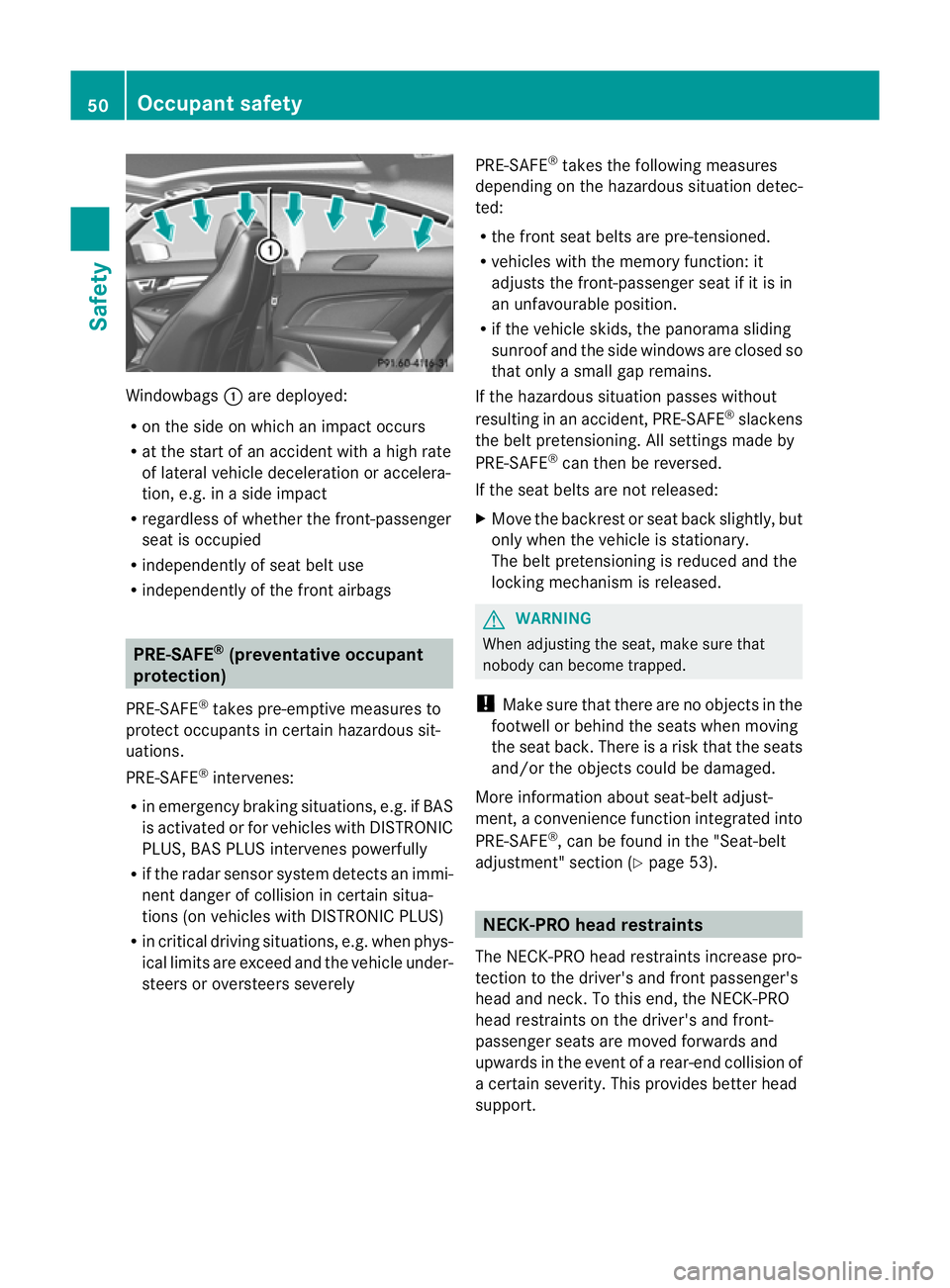 MERCEDES-BENZ C-CLASS COUPE 2011  Owners Manual Windowbags
:are deployed:
R on the side on which an impact occurs
R at the start of an accident with a high rate
of lateral vehicle deceleration or accelera-
tion, e.g. in a side impact
R regardless o