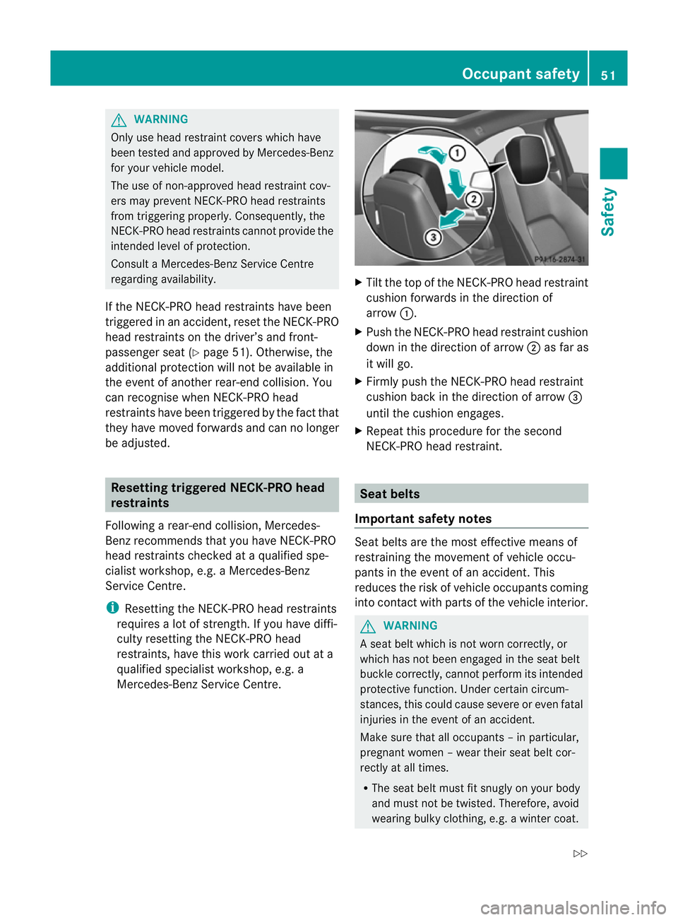 MERCEDES-BENZ C-CLASS COUPE 2011 Workshop Manual G
WARNING
Only use head restraint covers which have
been tested and approved by Mercedes-Benz
for yourv ehicle model.
The use of non-approved head restraint cov-
ers may prevent NECK-PRO head restrain MERCEDES-BENZ C-CLASS COUPE 2011 Workshop Manual G
WARNING
Only use head restraint covers which have
been tested and approved by Mercedes-Benz
for yourv ehicle model.
The use of non-approved head restraint cov-
ers may prevent NECK-PRO head restrain