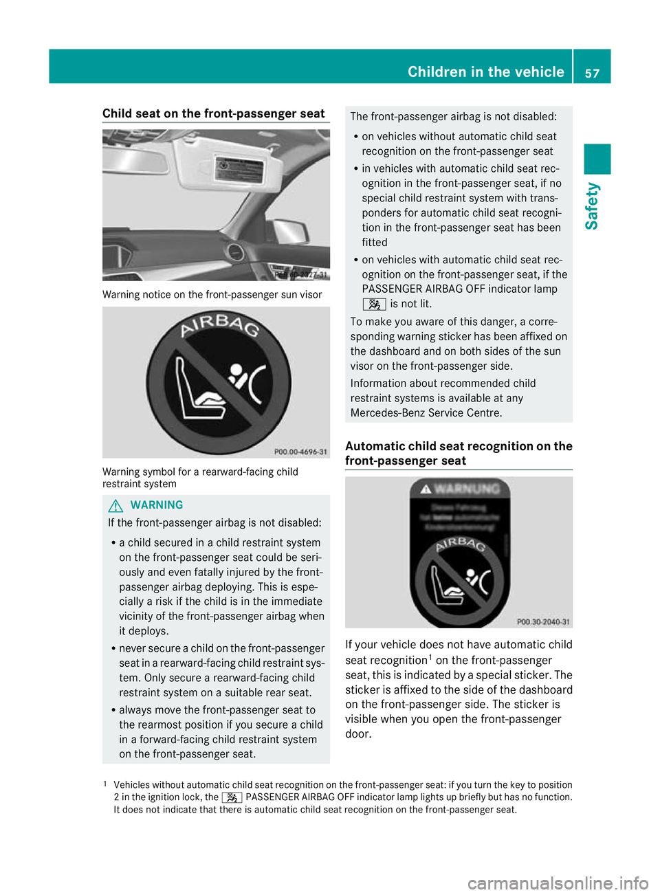 MERCEDES-BENZ C-CLASS COUPE 2011 Workshop Manual Child seat on the front-passenger seat
Warning notice on the front-passenger sun visor
Warning symbol for a rearward-facing child
restraint system G
WARNING
If the front-passenger airbag is no tdisabl MERCEDES-BENZ C-CLASS COUPE 2011 Workshop Manual Child seat on the front-passenger seat
Warning notice on the front-passenger sun visor
Warning symbol for a rearward-facing child
restraint system G
WARNING
If the front-passenger airbag is no tdisabl