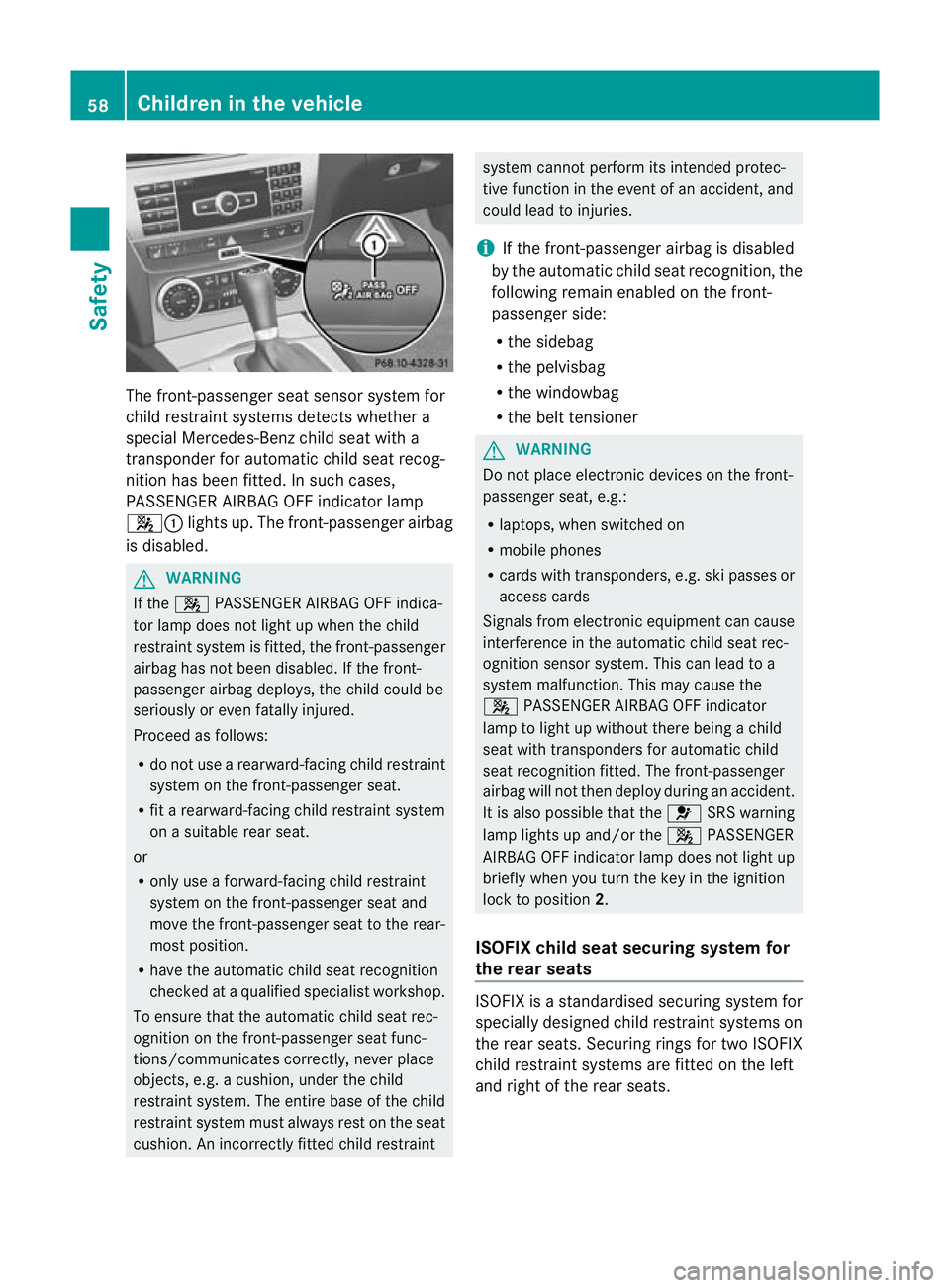 MERCEDES-BENZ C-CLASS COUPE 2011 Owners Manual The front-passenger seat sensor system for
child restraint systems detects whether a
special Mercedes-Benz child seat with a
transponder for automatic child seat recog-
nition has been fitted. In such MERCEDES-BENZ C-CLASS COUPE 2011 Owners Manual The front-passenger seat sensor system for
child restraint systems detects whether a
special Mercedes-Benz child seat with a
transponder for automatic child seat recog-
nition has been fitted. In such