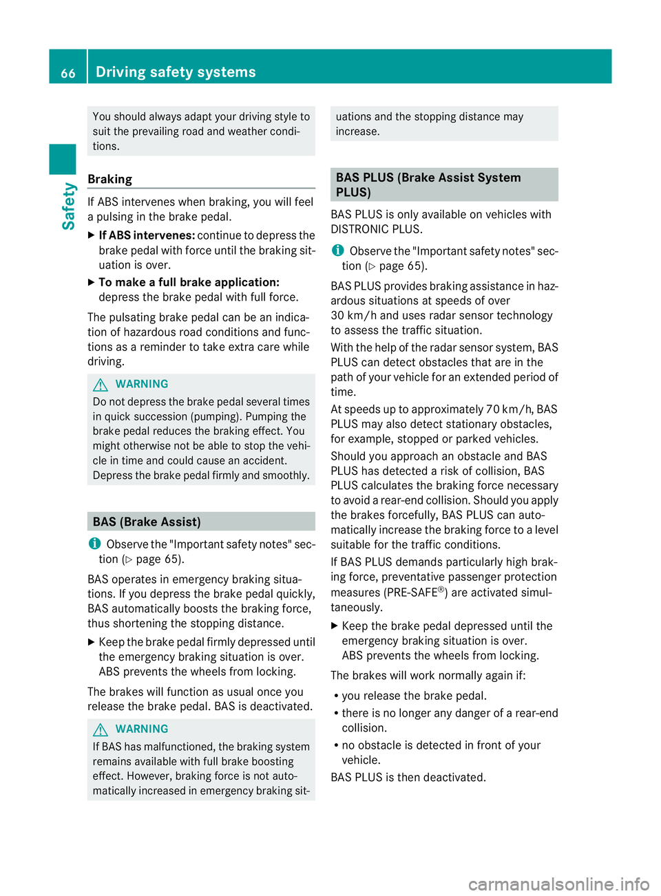 MERCEDES-BENZ C-CLASS COUPE 2011 Repair Manual You should always adapt your driving style to
suit the prevailing road and weather condi-
tions.
Braking If AB
Sintervenes when braking, you will feel
a pulsing in the brake pedal.
X If ABS intervenes MERCEDES-BENZ C-CLASS COUPE 2011 Repair Manual You should always adapt your driving style to
suit the prevailing road and weather condi-
tions.
Braking If AB
Sintervenes when braking, you will feel
a pulsing in the brake pedal.
X If ABS intervenes