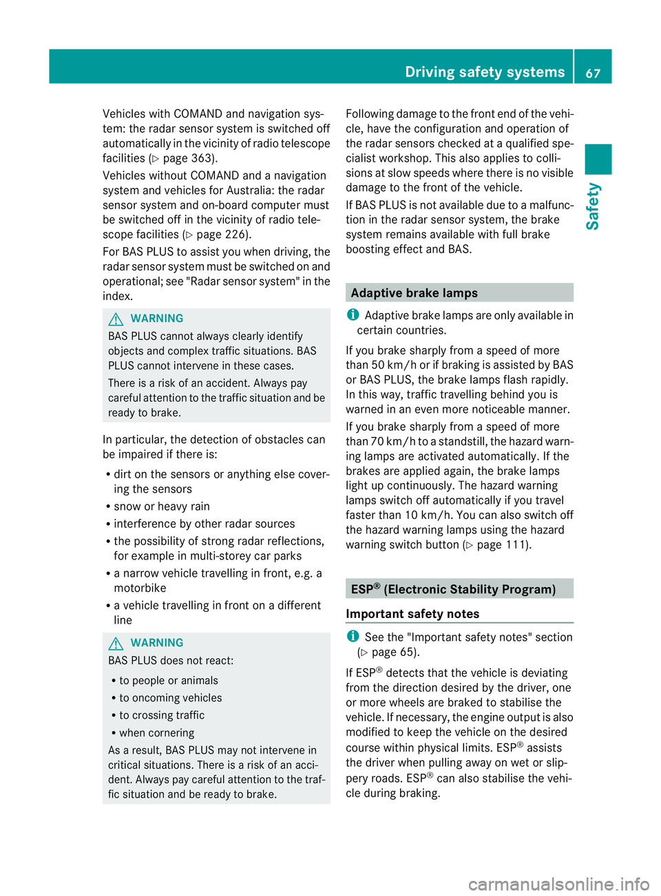 MERCEDES-BENZ C-CLASS COUPE 2011 Repair Manual Vehicles with COMAND and navigation sys-
tem: the radar sensor system is switched off
automatically in the vicinity of radio telescope
facilities (Y page 363).
Vehicles without COMAND and a navigation MERCEDES-BENZ C-CLASS COUPE 2011 Repair Manual Vehicles with COMAND and navigation sys-
tem: the radar sensor system is switched off
automatically in the vicinity of radio telescope
facilities (Y page 363).
Vehicles without COMAND and a navigation