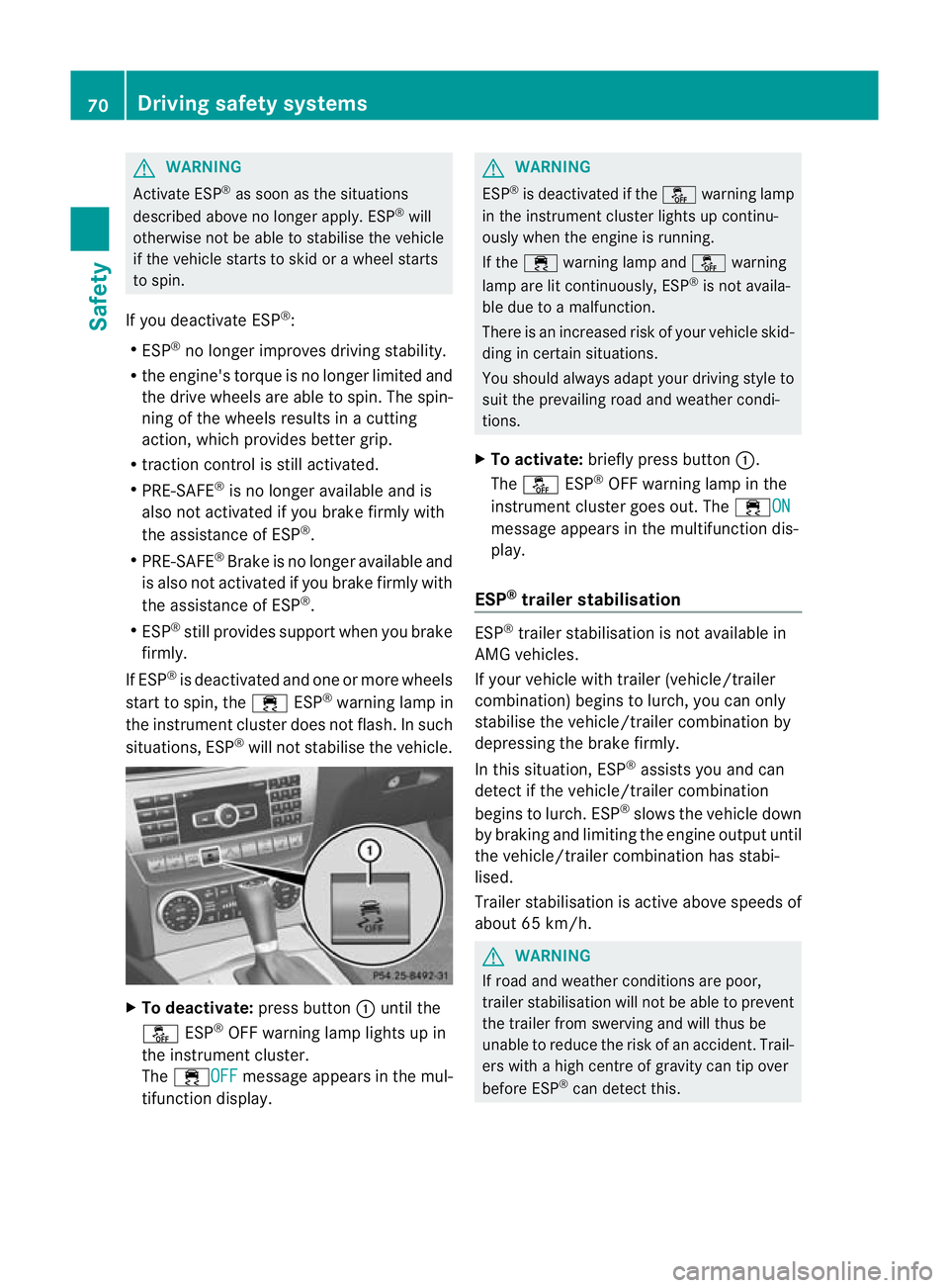MERCEDES-BENZ C-CLASS COUPE 2011 Manual PDF G
WARNING
Activate ESP ®
as soon as the situations
described above no longer apply.E SP®
will
otherwise not be able to stabilise the vehicle
if the vehicle starts to skid or a wheel starts
to spin.
MERCEDES-BENZ C-CLASS COUPE 2011 Manual PDF G
WARNING
Activate ESP ®
as soon as the situations
described above no longer apply.E SP®
will
otherwise not be able to stabilise the vehicle
if the vehicle starts to skid or a wheel starts
to spin.