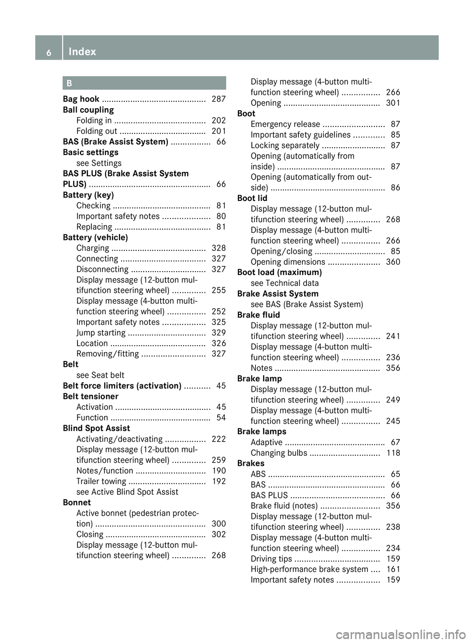 MERCEDES-BENZ C-CLASS COUPE 2011  Owners Manual B
Bag hook ............................................ 287
Ball coupling Folding in ....................................... 202
Folding out ..................................... 201
BAS (Brake Assist