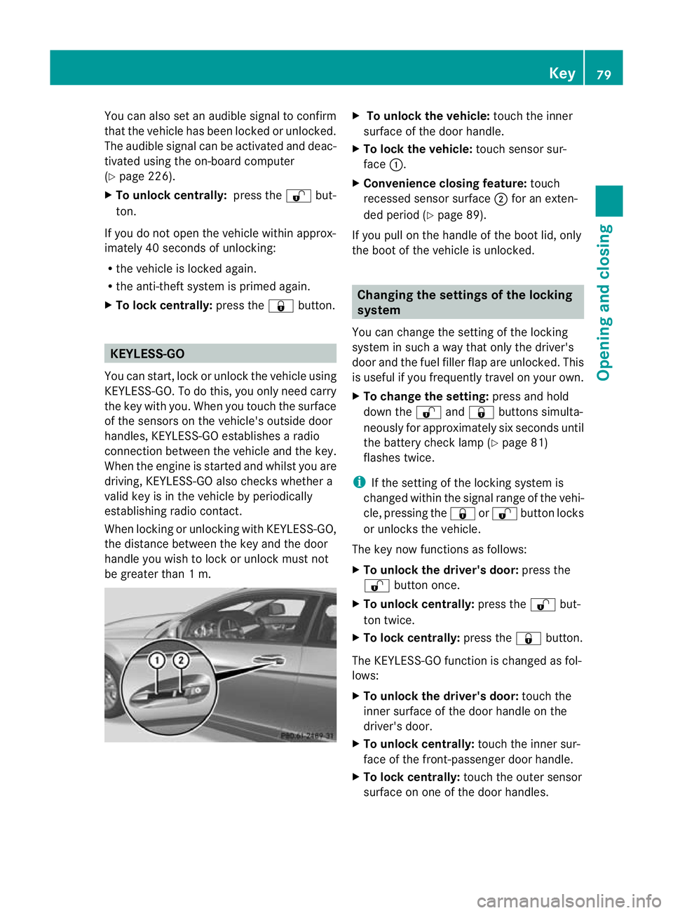 MERCEDES-BENZ C-CLASS COUPE 2011 Manual Online You can also set an audible signal to confirm
that the vehicle has been locked or unlocked.
The audible signal can be activated and deac-
tivated using the on-board computer
(Y page 226).
X To unlock MERCEDES-BENZ C-CLASS COUPE 2011 Manual Online You can also set an audible signal to confirm
that the vehicle has been locked or unlocked.
The audible signal can be activated and deac-
tivated using the on-board computer
(Y page 226).
X To unlock