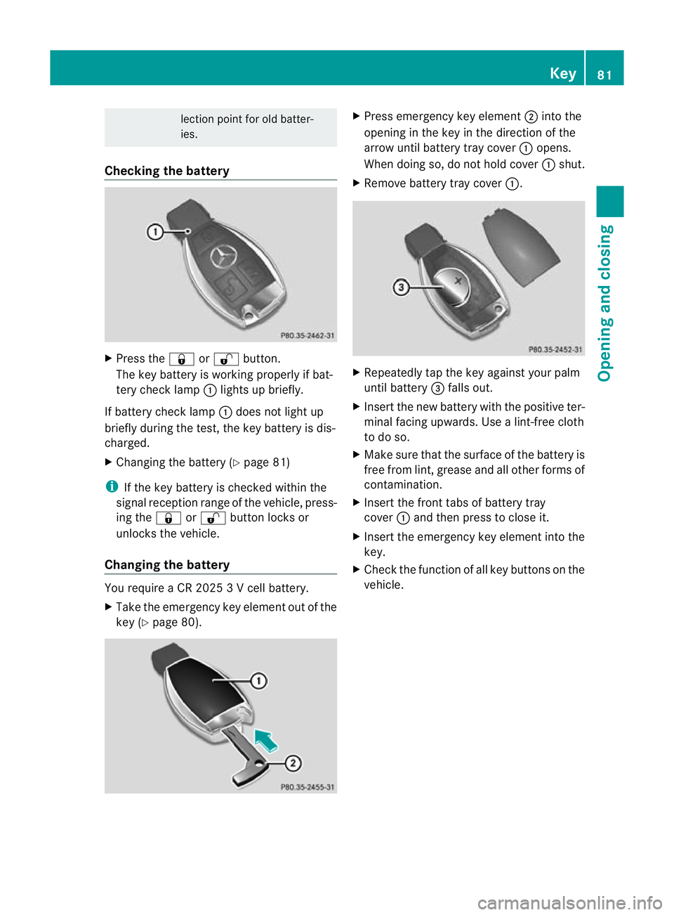 MERCEDES-BENZ C-CLASS COUPE 2011 Manual Online lection point for old batter-
ies.
Checking the battery X
Press the &or% button.
The key battery is working properly if bat-
tery check lamp :lights up briefly.
If battery check lamp :does not light u MERCEDES-BENZ C-CLASS COUPE 2011 Manual Online lection point for old batter-
ies.
Checking the battery X
Press the &or% button.
The key battery is working properly if bat-
tery check lamp :lights up briefly.
If battery check lamp :does not light u