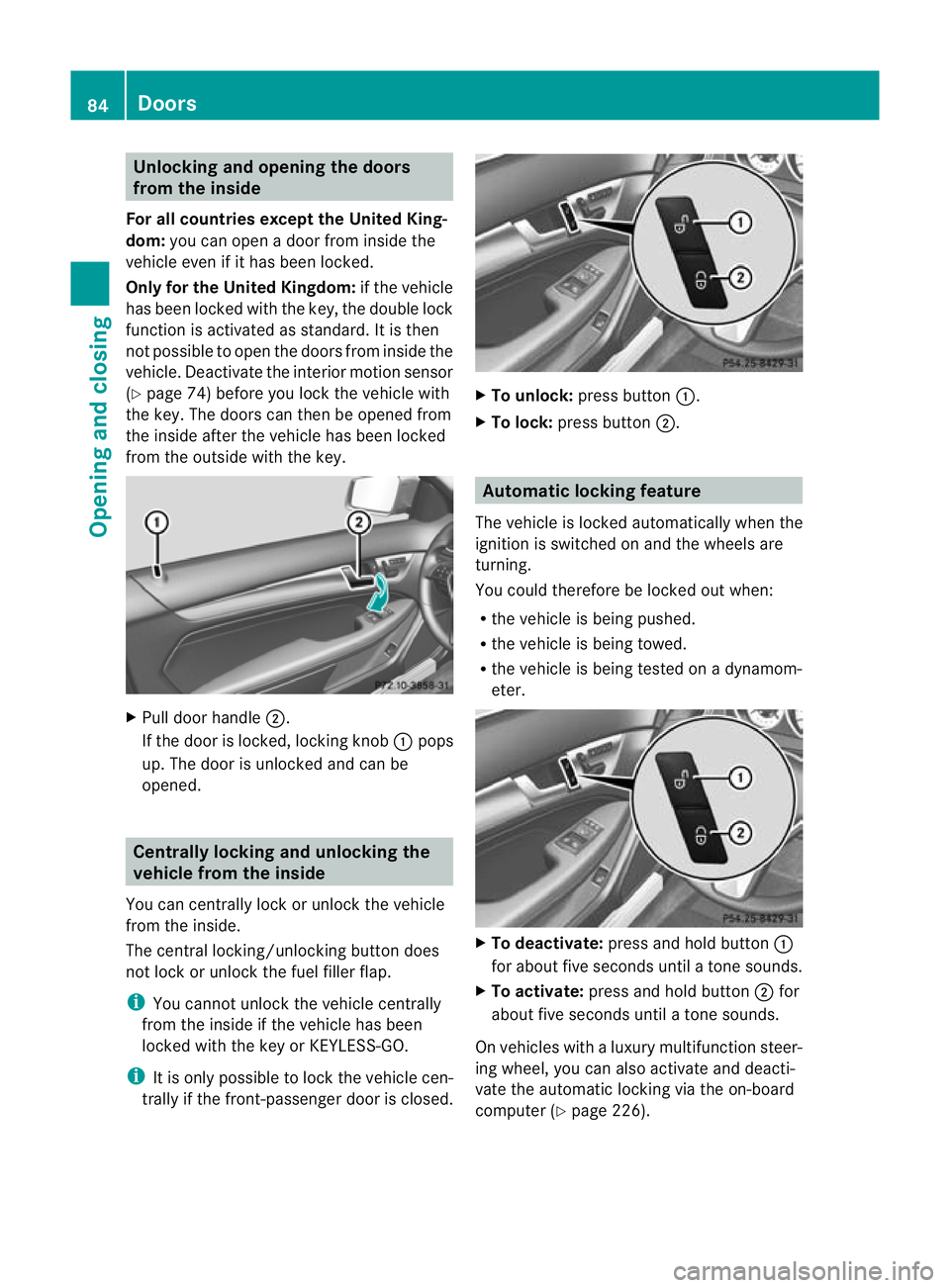 MERCEDES-BENZ C-CLASS COUPE 2011 Manual Online Unlocking and opening the doors
from the inside
For all countries except the United King-
dom: you can open a door from inside the
vehicle even if it has been locked.
Only for the United Kingdom: if t MERCEDES-BENZ C-CLASS COUPE 2011 Manual Online Unlocking and opening the doors
from the inside
For all countries except the United King-
dom: you can open a door from inside the
vehicle even if it has been locked.
Only for the United Kingdom: if t