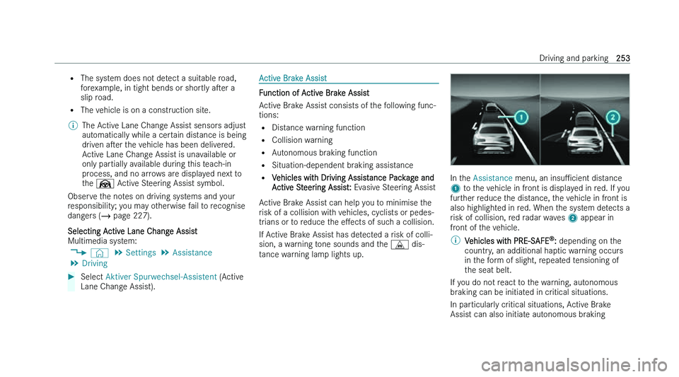 MERCEDES-BENZ C-CLASS SALOON 2022  Owners Manual �=
�T�h�e� �s�y �s�t�e�m� �d�o�e�s� �n�o�t� �d�e�t�e�c�t� �a� �s�u�i�t�a�b�l�e� �r�o�a�d�,
�f�o�r�e�x�a�m�p�l�e�,� �i�n� �t�i�g�h�t� �b�e�n�d�s� �o�r� �s�h�o�r�t�l�y�  �as�e�r� �a
�s�l�i�p� �r�o�a�d�